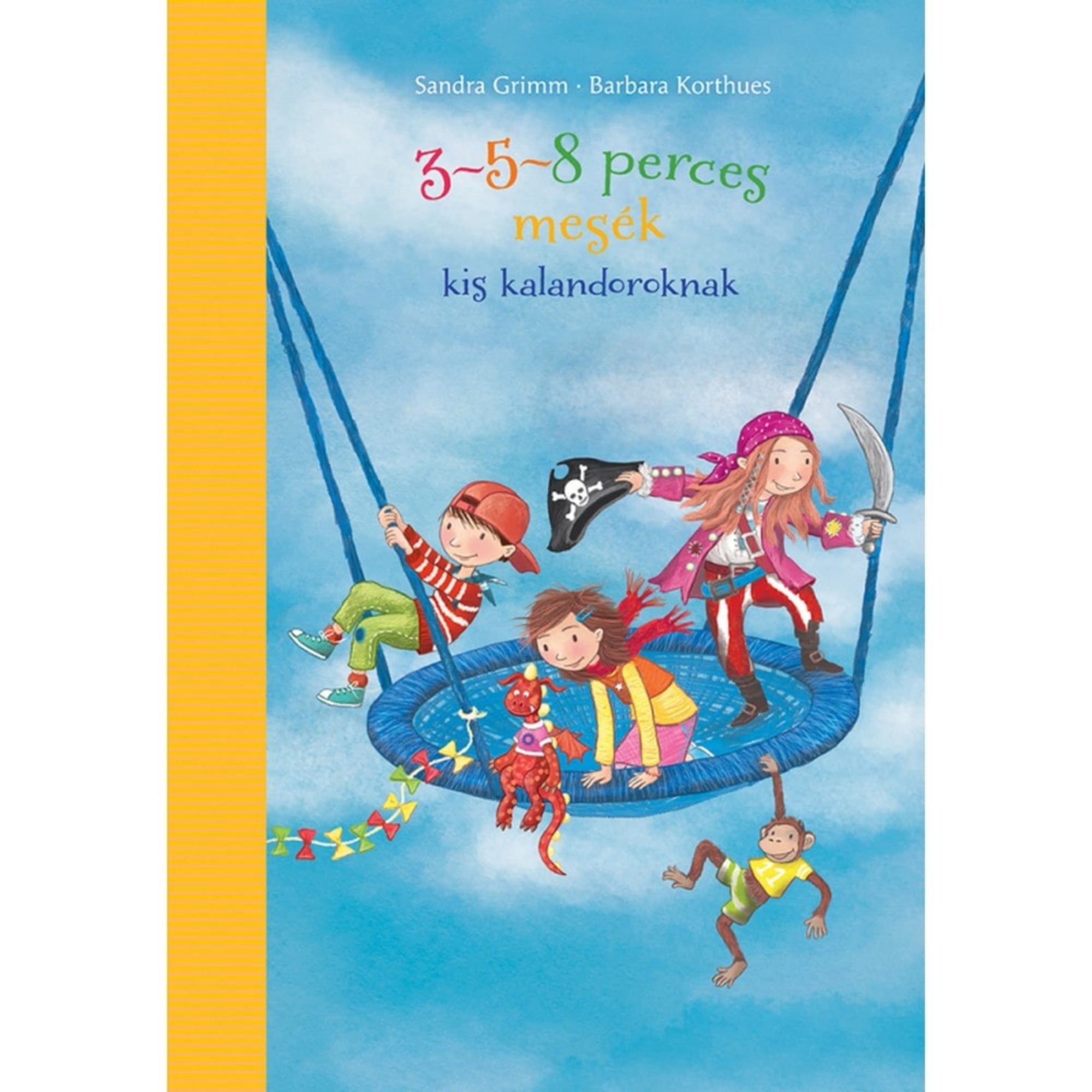 3–5–8 perces mesék kis kalandoroknak című magyar nyelvű könyv borítója. A színes illusztráción gyerekek egy nagy kerek hintán játszanak a kék égbolt előtt. Az egyik kislány kalóznak öltözve kardot és zászlót tart, mellette egy másik gyerek egy piros játék sárkánnyal játszik. Egy fiú sapkában kapaszkodik a hinta kötelébe, míg egy vidám majom a hintáról lóg le. A borító kalandos, játékos hangulatot áraszt.