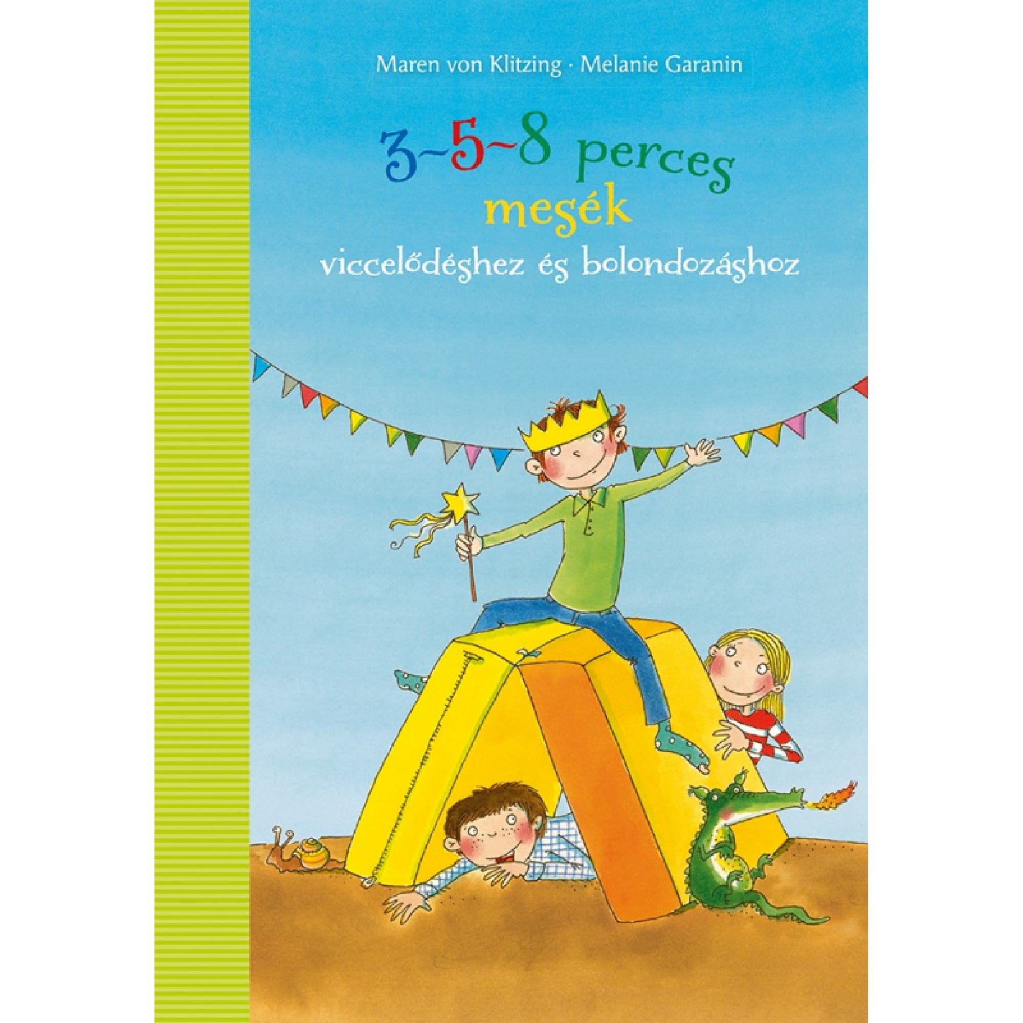 3–5–8 perces mesék viccelődéshez és bolondozáshoz című magyar nyelvű mesekönyv borítója. Vidám illusztráción három gyerek látható: az egyik koronát visel és varázspálcát tart, miközben egy sárga sátor tetején ül, alatta és mellette a másik két gyerek játszik. A háttérben színes zászlófűzér díszíti az eget.