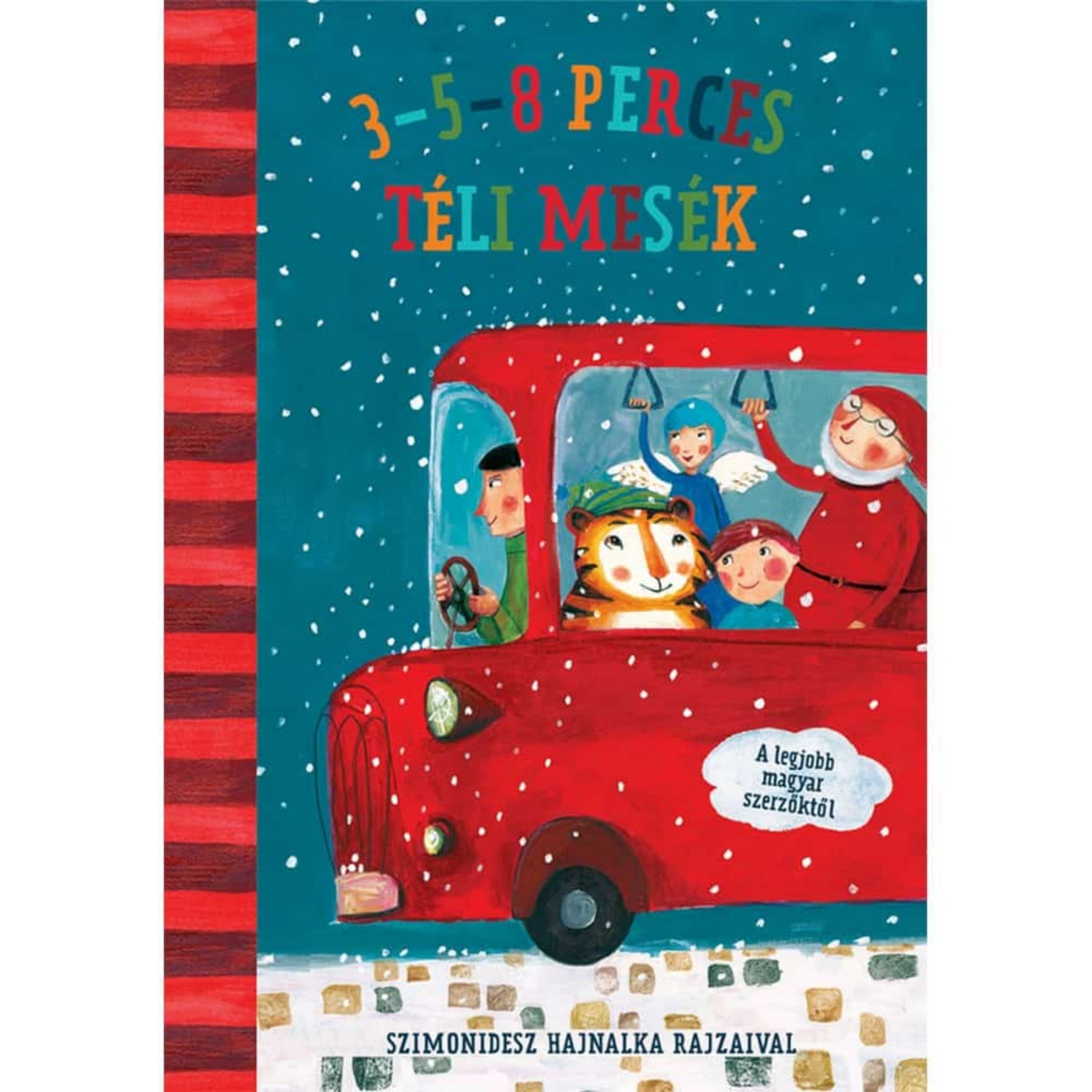 3–5–8 perces téli mesék című magyar nyelvű könyv borítója. A rajzon egy piros buszban ülnek mesebeli szereplők: angyal, kisgyerek, nagymama és egy barátságos tigris. Kint hull a hó, a busz körül téli hangulatú városi utcakép látható. Szimonidesz Hajnalka színes illusztrációival.