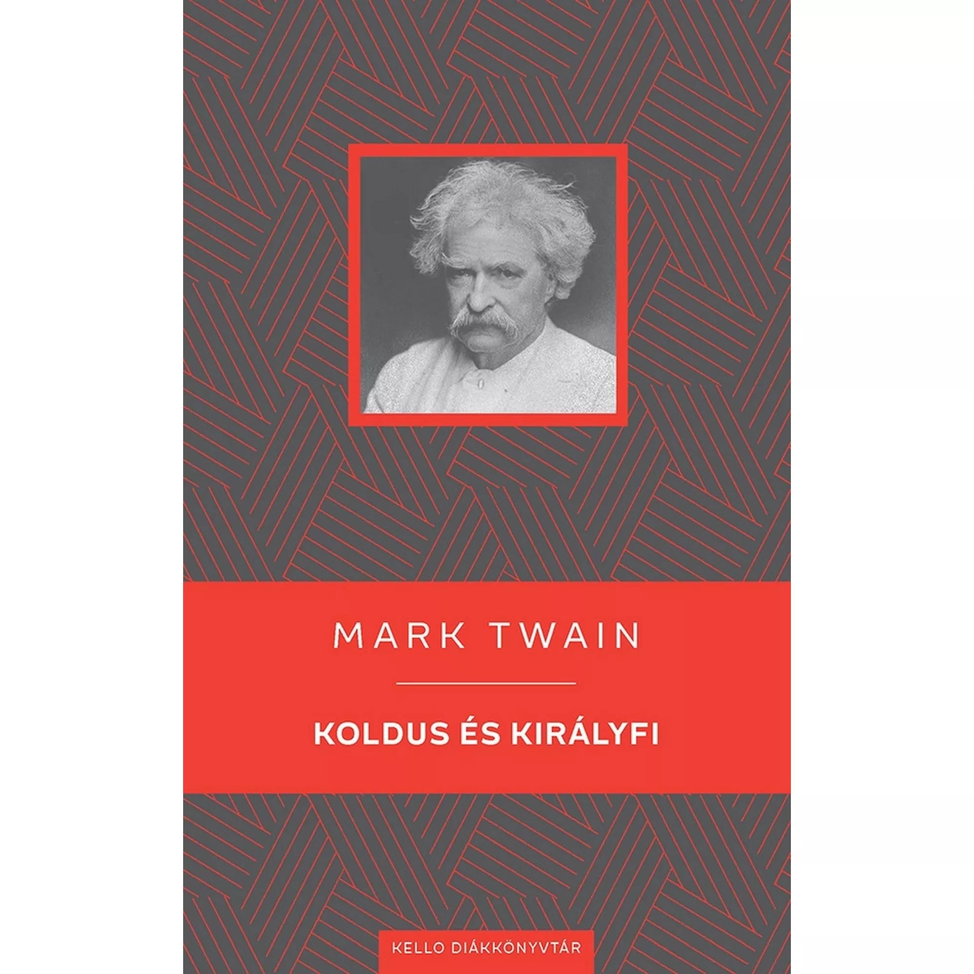 A Mark Twain – Koldus és királyfi könyv borítója, szürke alapon vörös díszítéssel és középen a szerző fekete-fehér portréjával, a „Kelló Diákkönyvtár” sorozat részeként.