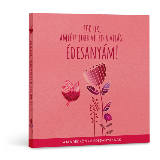 100 ok, amiért jobb veled a világ, édesanyám! könyv borítója rózsaszín háttérrel, virágos és madaras illusztrációval.