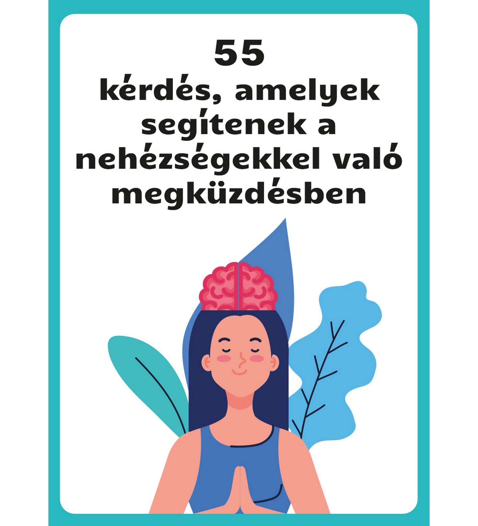 55 kérdés, amelyek segítenek a nehézségekkel való megküzdésben beszélgetésindító kártyák borítója önfejlesztő és támogató kérdésekkel.