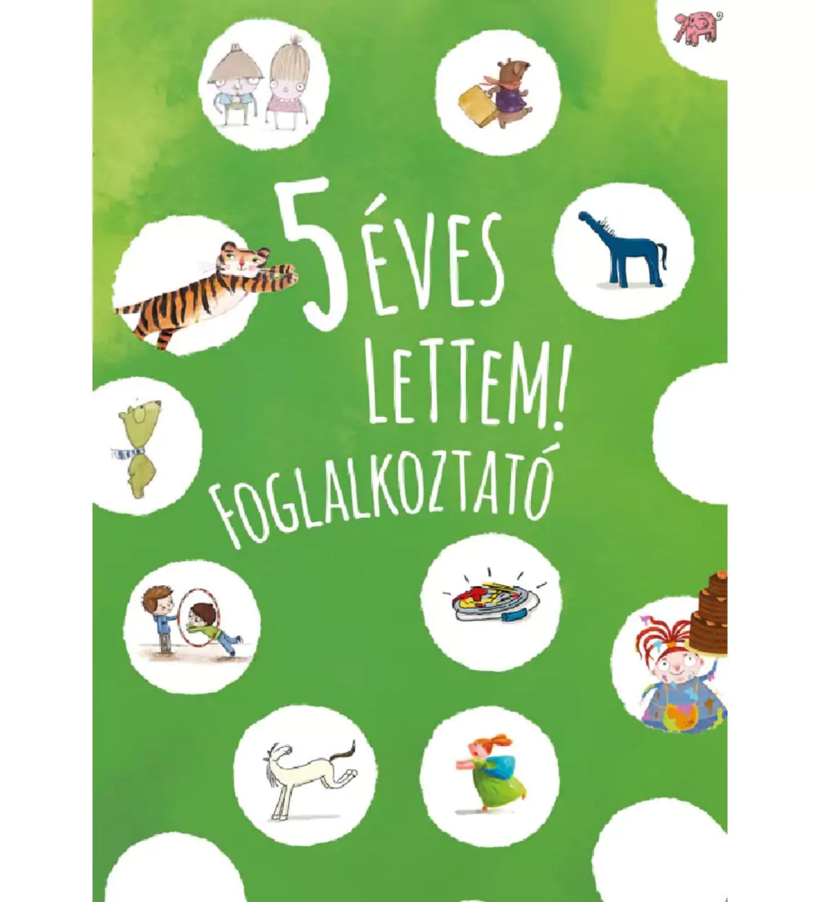 5 éves lettem! foglalkoztató könyv borítója, zöld háttérrel, színes illusztrációkkal és vidám mesefigurákkal kör alakú keretekben.