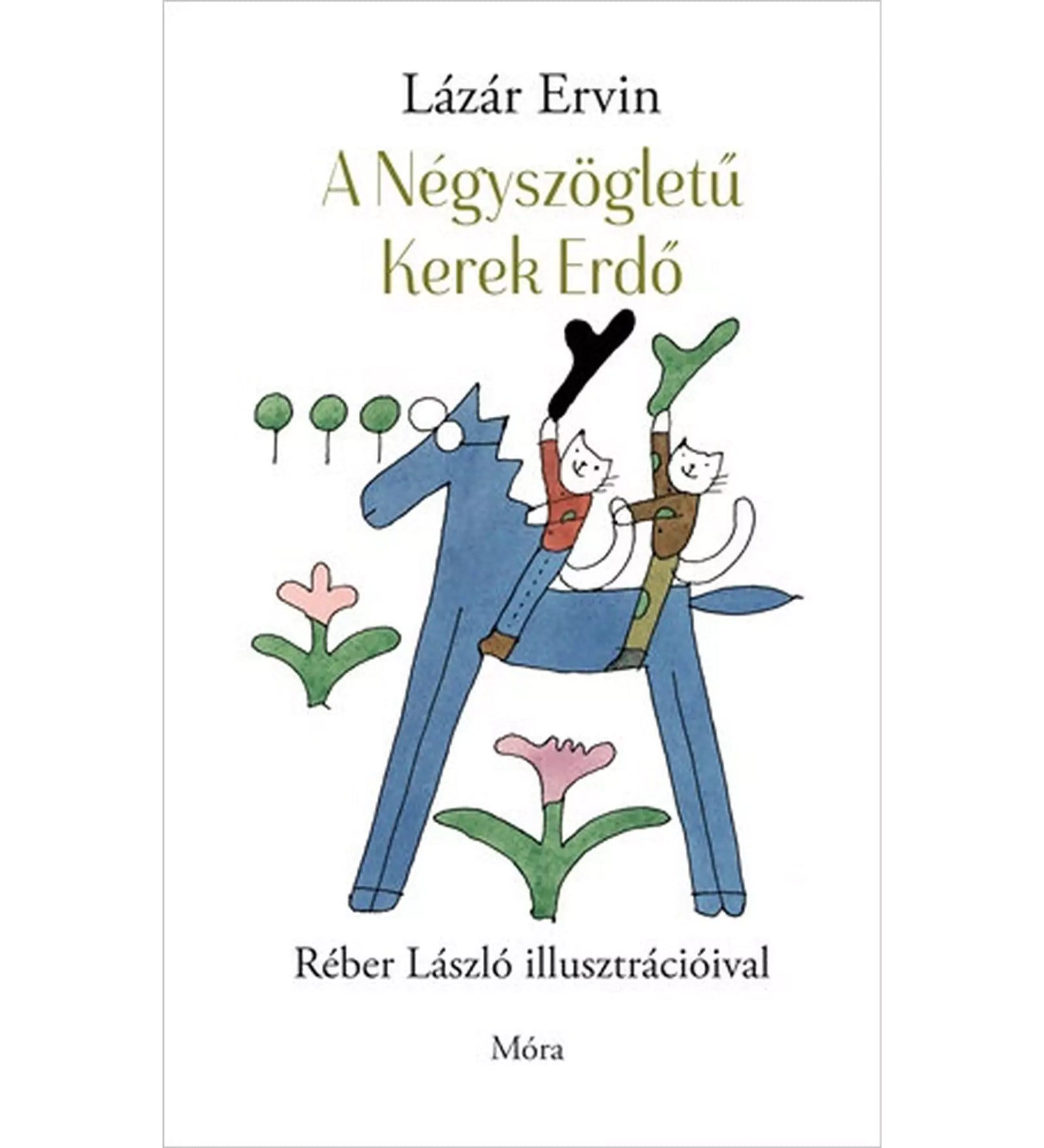 A Négyszögletű Kerek Erdő – Lázár Ervin mesekönyvének borítója Réber László rajzával, amelyen két vidám figura lovagol egy kék ló hátán, virágokkal és fákkal díszített háttér előtt.