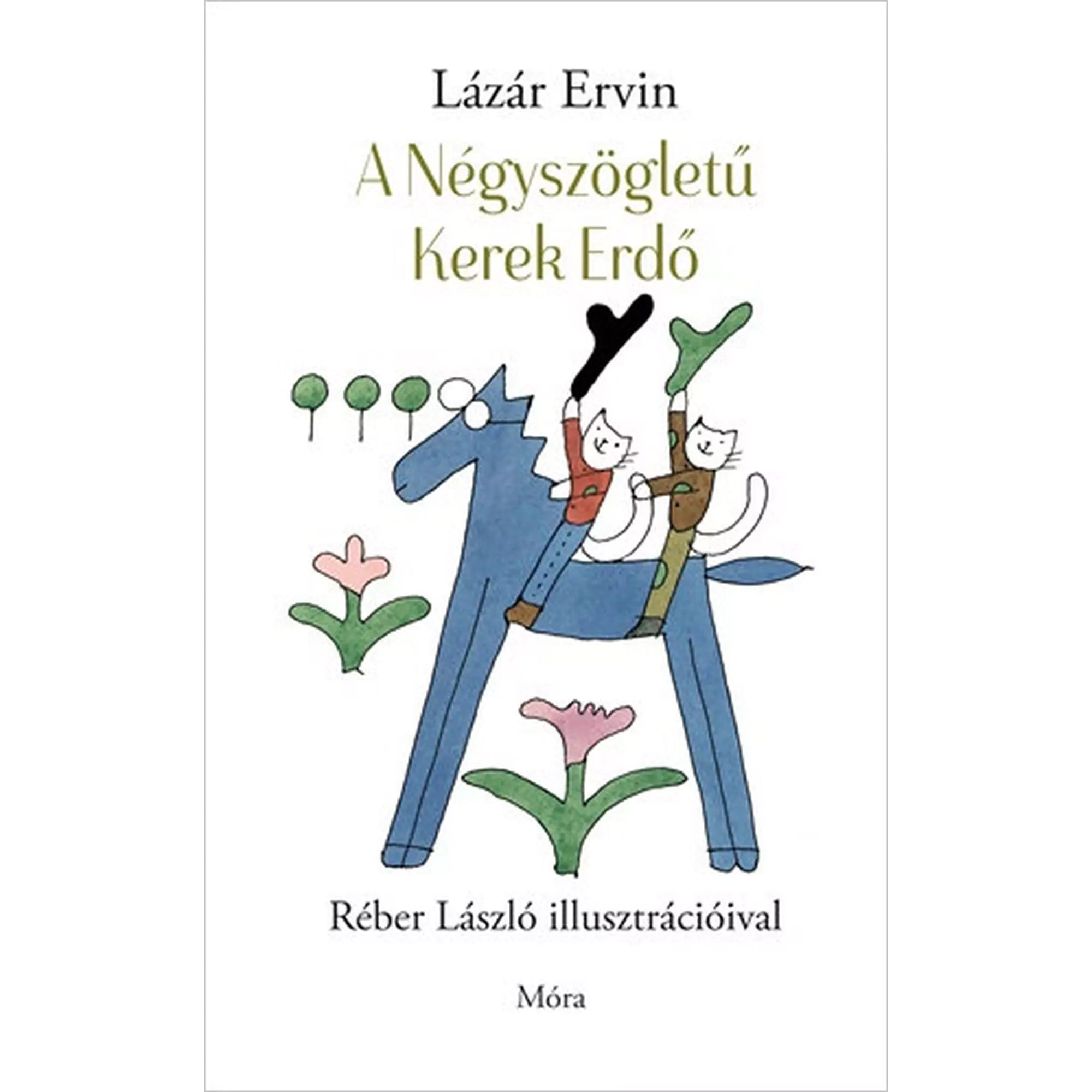 A Négyszögletű Kerek Erdő – Lázár Ervin mesekönyvének borítója Réber László rajzával, amelyen két vidám figura lovagol egy kék ló hátán, virágokkal és fákkal díszített háttér előtt.