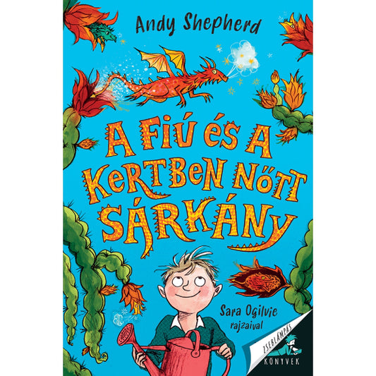 Andy Shepherd A fiú és a kertben nőtt sárkány című könyvének borítója, amelyen egy fiú látható locsolókannával, körülötte repkedő sárkányokkal és színes növényekkel.