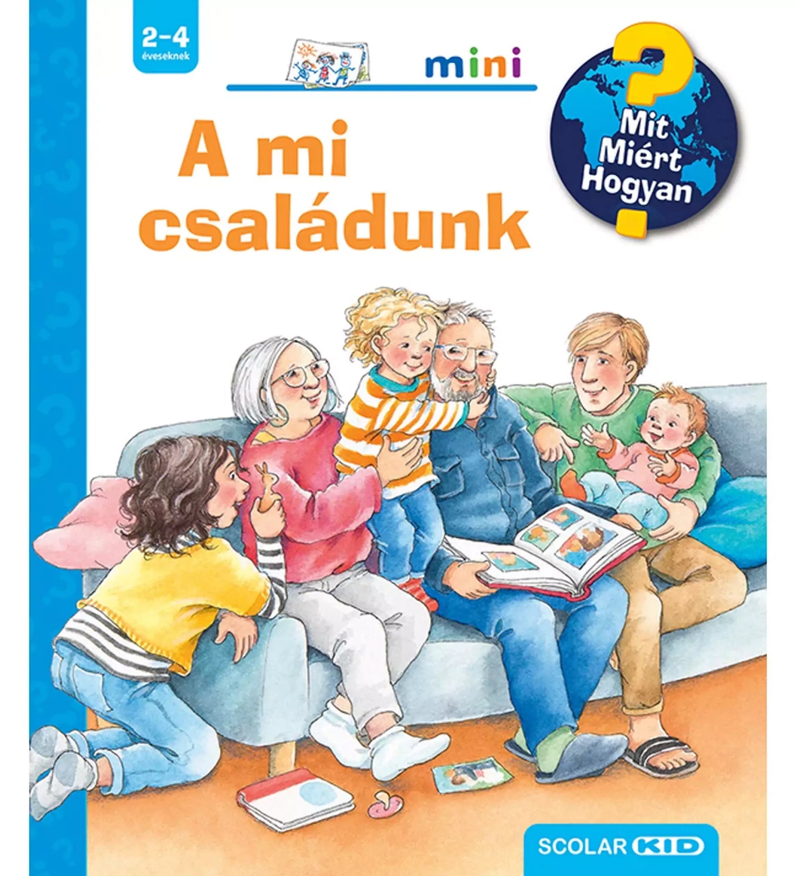 A képen a "A mi családunk – Mit? Miért? Hogyan? Mini" című gyermekkönyv borítója látható. A borítón egy szeretetteljes családi pillanatot ábrázoló illusztráció szerepel, amelyen nagyszülők, szülők és gyerekek együtt ülnek a kanapén, mesét olvasva és beszélgetve. A könyv a család működését és kapcsolatait mutatja be a legkisebbek számára interaktív módon.