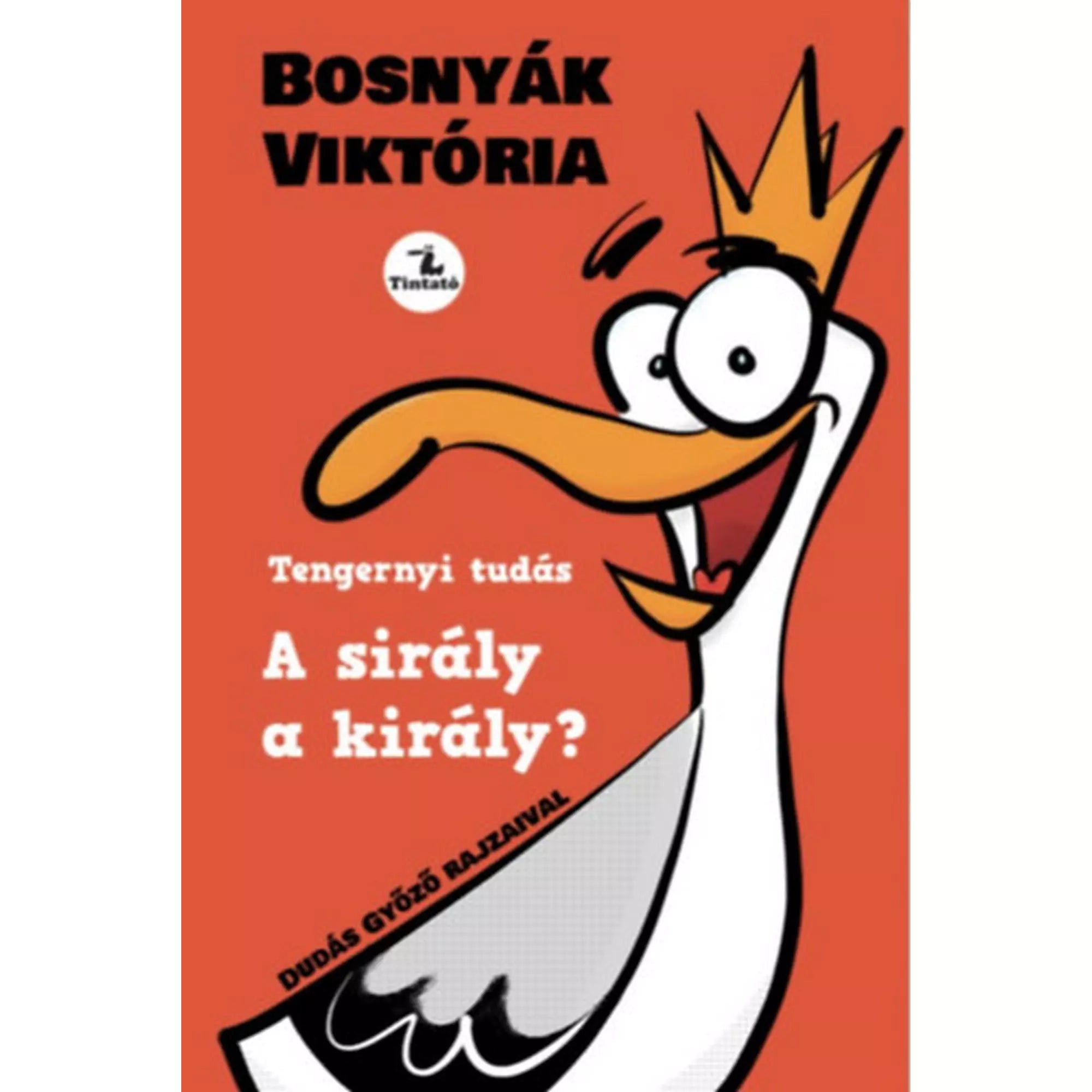  „A sirály a király?” című könyv borítója, amelyen egy vidám, koronás sirály karikatúrája látható piros háttér előtt; Bosnyák Viktória könyve, Dudás Győző rajzaival.