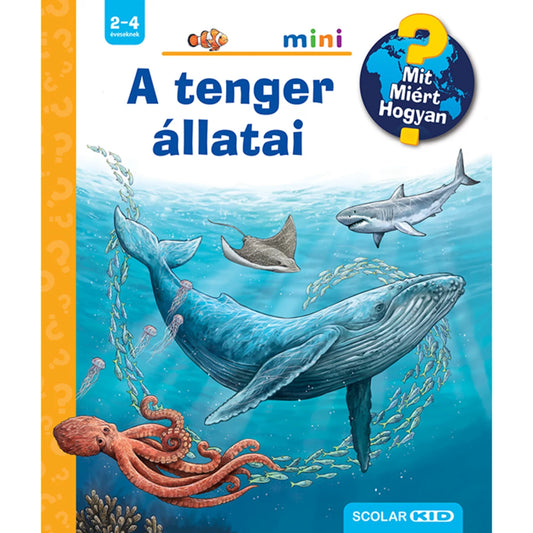 A képen a "A tenger állatai – Mit? Miért? Hogyan? Mini" című ismeretterjesztő gyermekkönyv borítója látható. A színes illusztráción különböző tengeri állatok, például egy bálna, cápa, rája, polip és medúzák úsznak a vízben. A kötet a 2-4 éves gyermekek számára készült, és izgalmas betekintést nyújt a tengeri élővilág titkaiba interaktív ablakok segítségével.