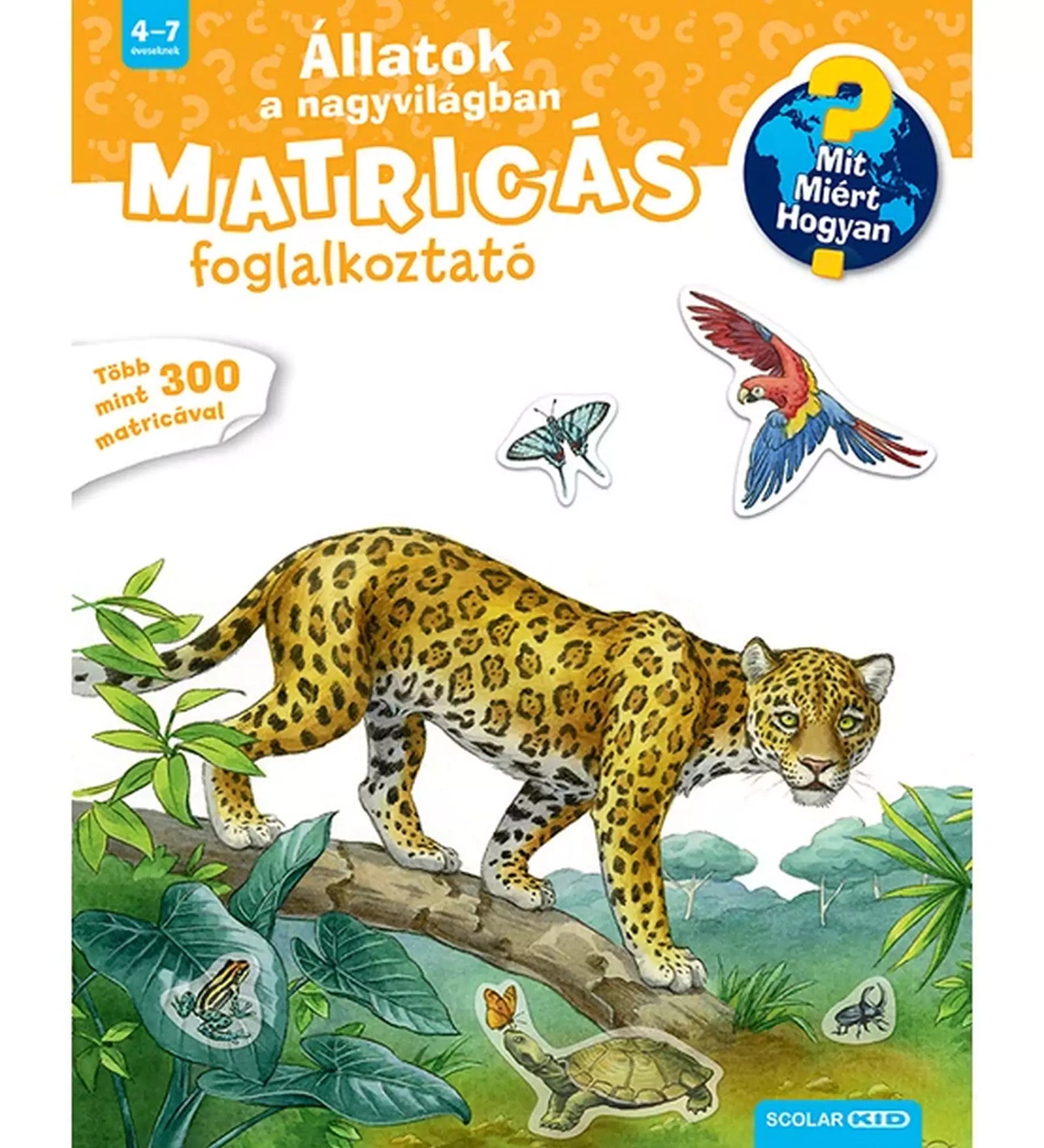 A képen az "Állatok a nagyvilágban – Matricás foglalkoztató" című gyerekkönyv borítója látható. Egy gyönyörű jaguár sétál egy faágon a dzsungelben, miközben különböző állatok, például papagáj, pillangó, béka és teknős veszik körül. A borító kiemeli, hogy a könyv több mint 300 matricát tartalmaz, és a népszerű Mit? Miért? Hogyan? sorozathoz tartozik.
