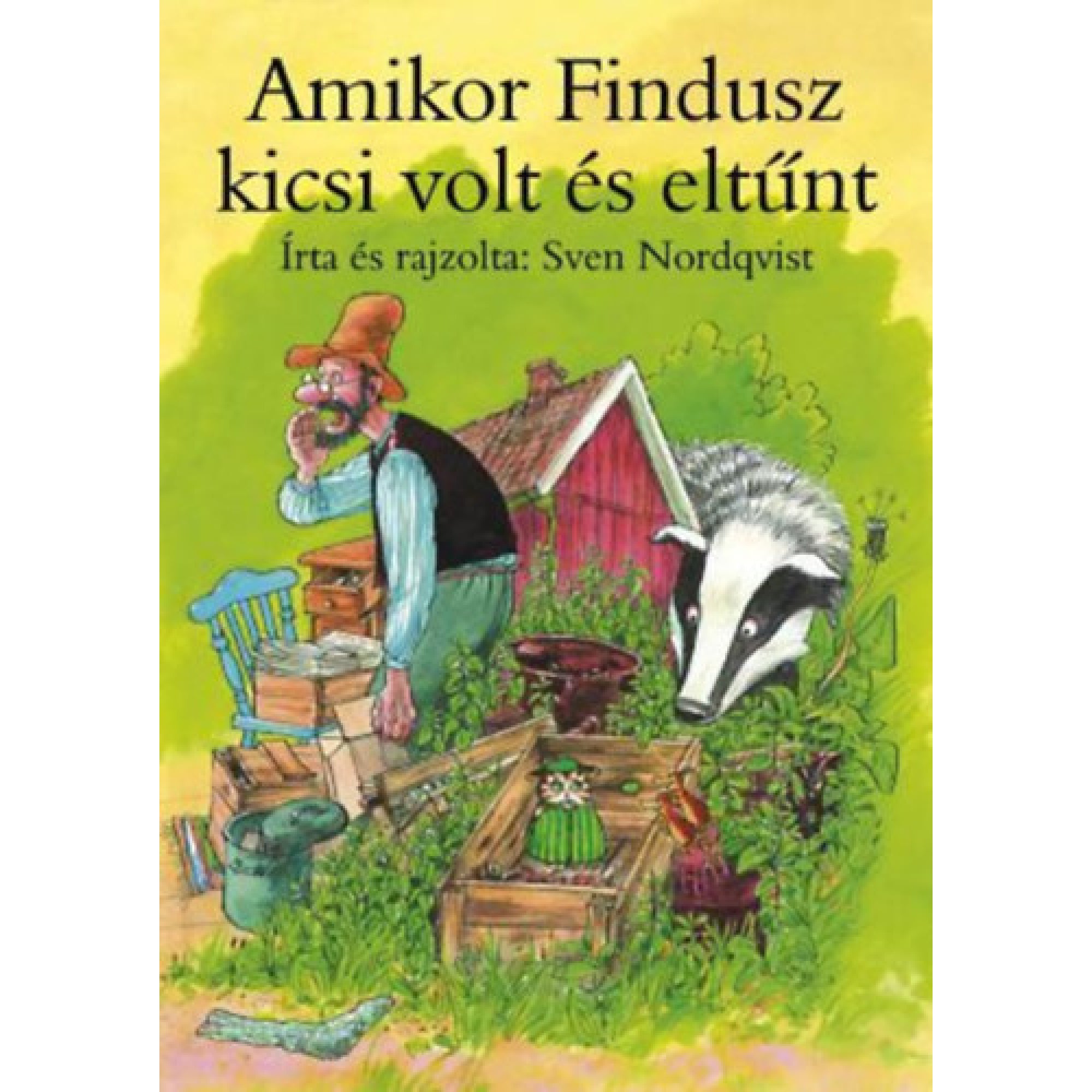 „Amikor Findusz kicsi volt és eltűnt” című könyv borítója Sven Nordqvist illusztrációjával. A képen egy idős férfi, vörös kalapban és zöld overállban, aggodalmasan néz körül egy gazos kertben, ahol különféle kerti eszközök és bútorok hevernek össze-vissza. Mellette egy borz kukucskál ki a bokorból, a háttérben piros faház látható. Az előtérben egy fa ládában egy kis zöld ruha van kitéve, mellette madarak. A cím fekete betűkkel fent: „Amikor Findusz kicsi volt és eltűnt”, alatta: „Írta és rajzolta: Sven Nord