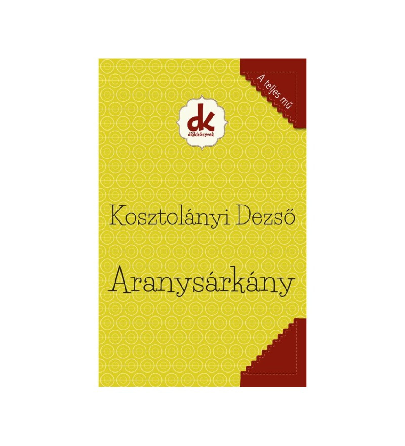 Aranysárkány könyv borító, sárga mintás háttérrel és piros sarokdíszekkel, Kosztolányi Dezső klasszikus regénye.