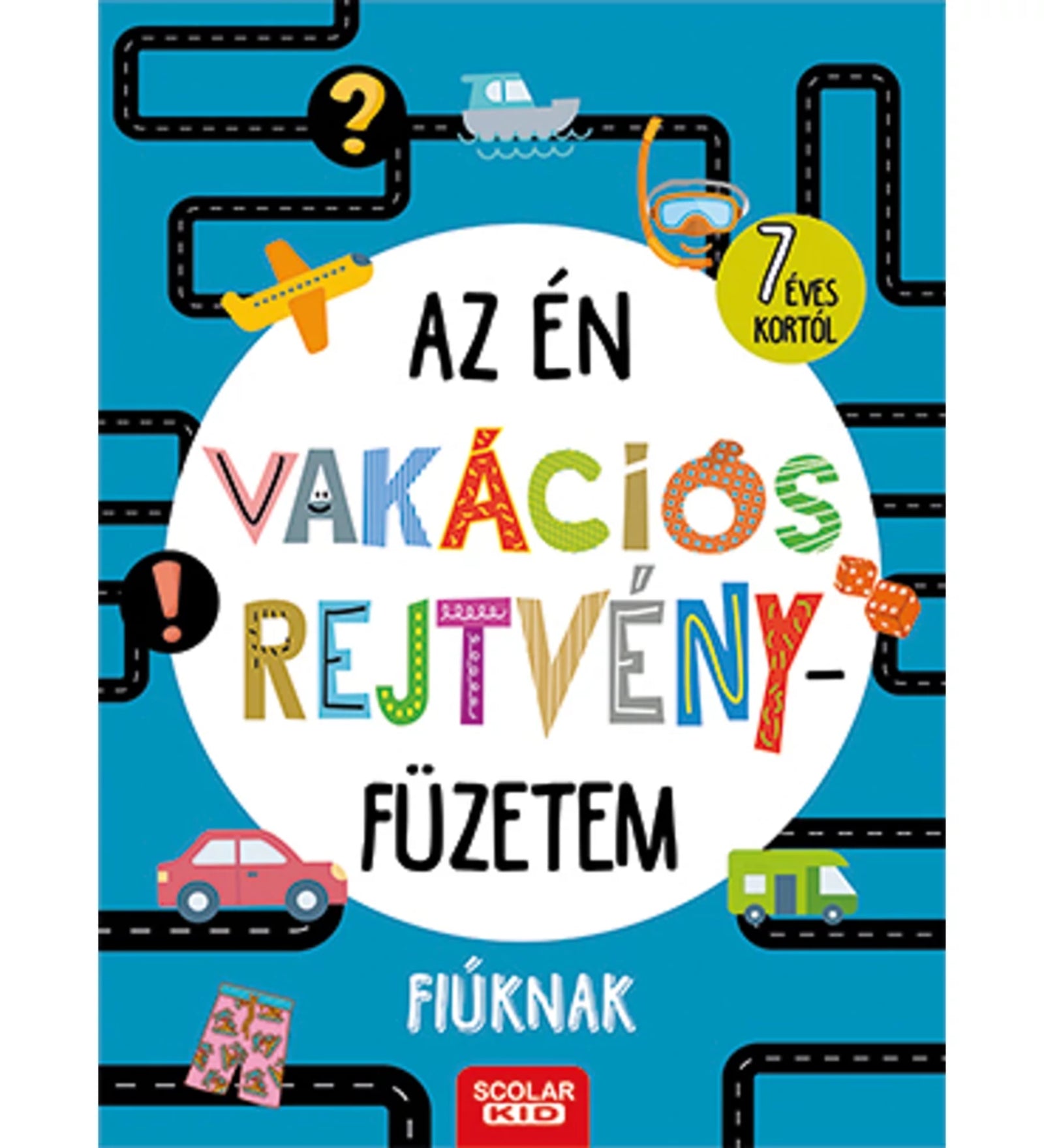 Az én vakációs rejtvényfüzetem fiúknak című foglalkoztató füzet borítója élénk színekkel, játékos betűkkel, kis járművekkel és 7 éves kortól ajánlással.
