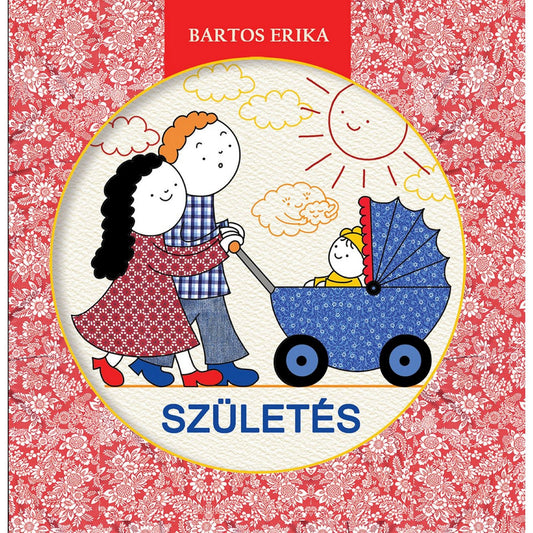 Bartos Erika Születés című könyvének borítója, amelyen egy mosolygó pár babakocsit tol napfényes, virágmintás háttér előtt.