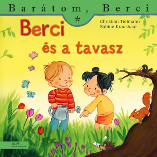 „Berci és a tavasz” című könyv borítója a Barátom, Berci sorozatból. A képen Berci piros-sárga csíkos felsőben és kék nadrágban áll egy virágos réten, locsolókannát tartva a kezében. Mellette egy kislány, sárga felsőben és piros szoknyában lehajol egy virághoz. Körülöttük tavaszi hangulatú táj: színes tulipánok, pillangók, egy fa odvában mókus, a fűben pedig egy sündisznó is látható. A háttér meleg sárgás-zöld árnyalatú, barátságos, természetközeli hangulatot áraszt.