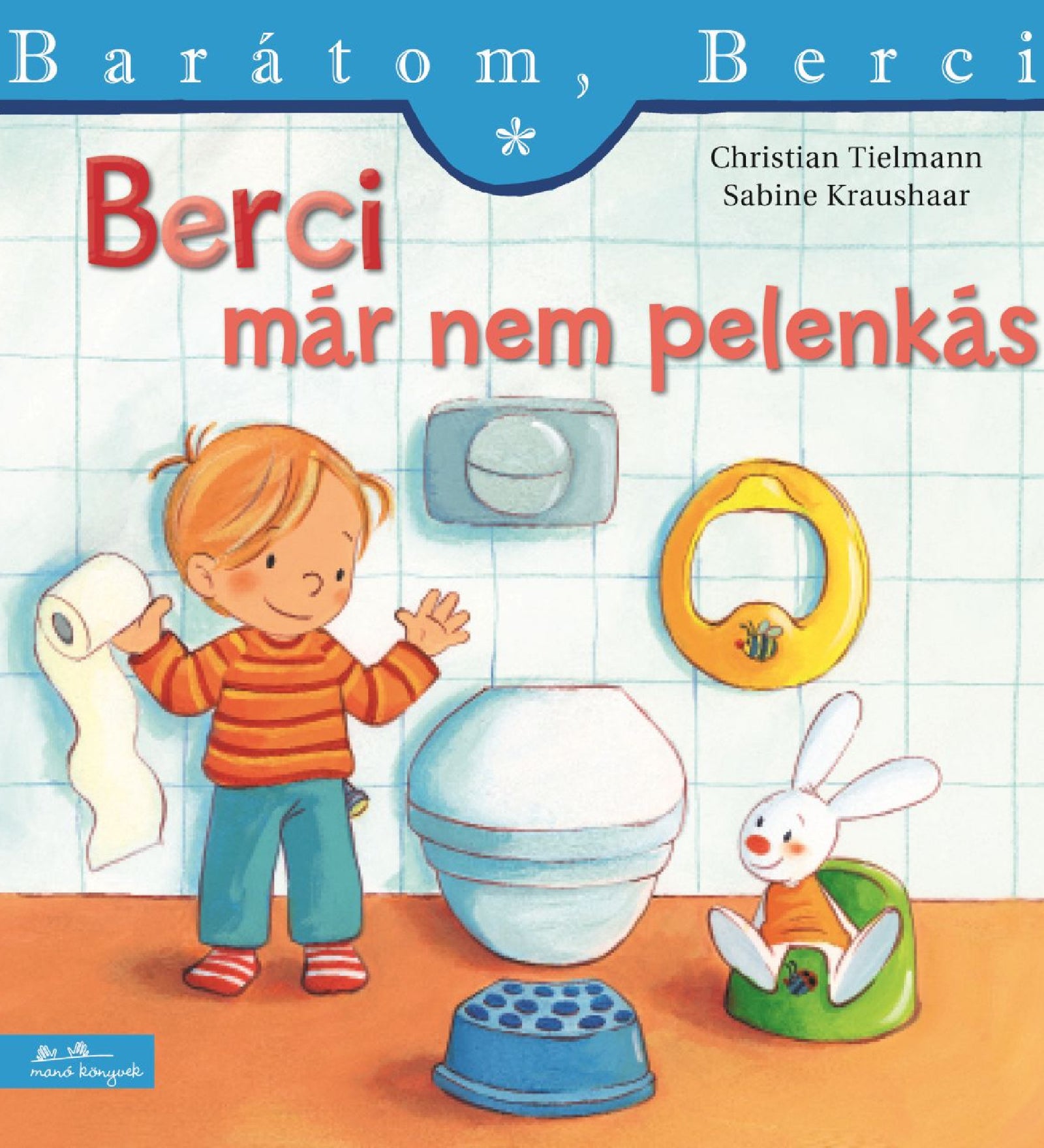 A „í – Barátom, Berci 27.” című gyerekkönyv borítója, amelyen Berci egy fürdőszobában áll, kezében vécépapírral, mosolyogva. A háttérben látható egy vécé, egy gyermekülőke, egy fellépő és egy zöld biliben ülő plüssnyuszi. A borítón a könyv címe piros és narancssárga betűkkel, felül pedig a sorozat neve: „Barátom, Berci”. A szerzők neve: Christian Tielmann és Sabine Kraushaar.