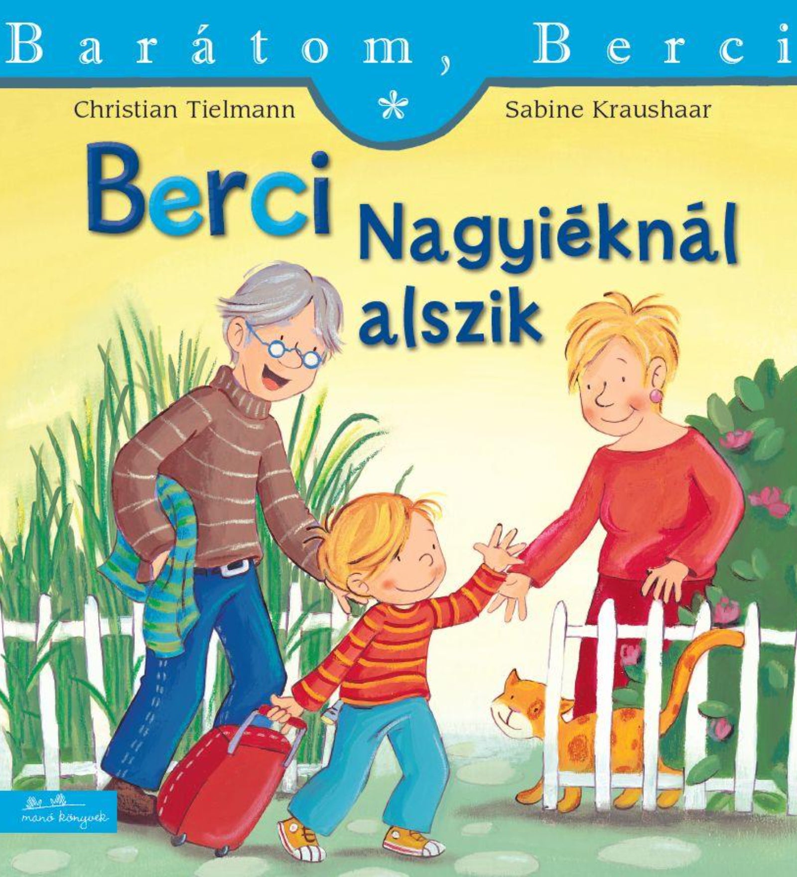 A „Berci nagyiéknál alszik – Barátom, Berci 6.” című könyv borítója, amelyen Berci piros bőrönddel érkezik a nagyszüleihez; Nagypapa mosolyogva kíséri, Nagymama pedig a kertkapuban várja őket, mellettük egy narancssárga cica.