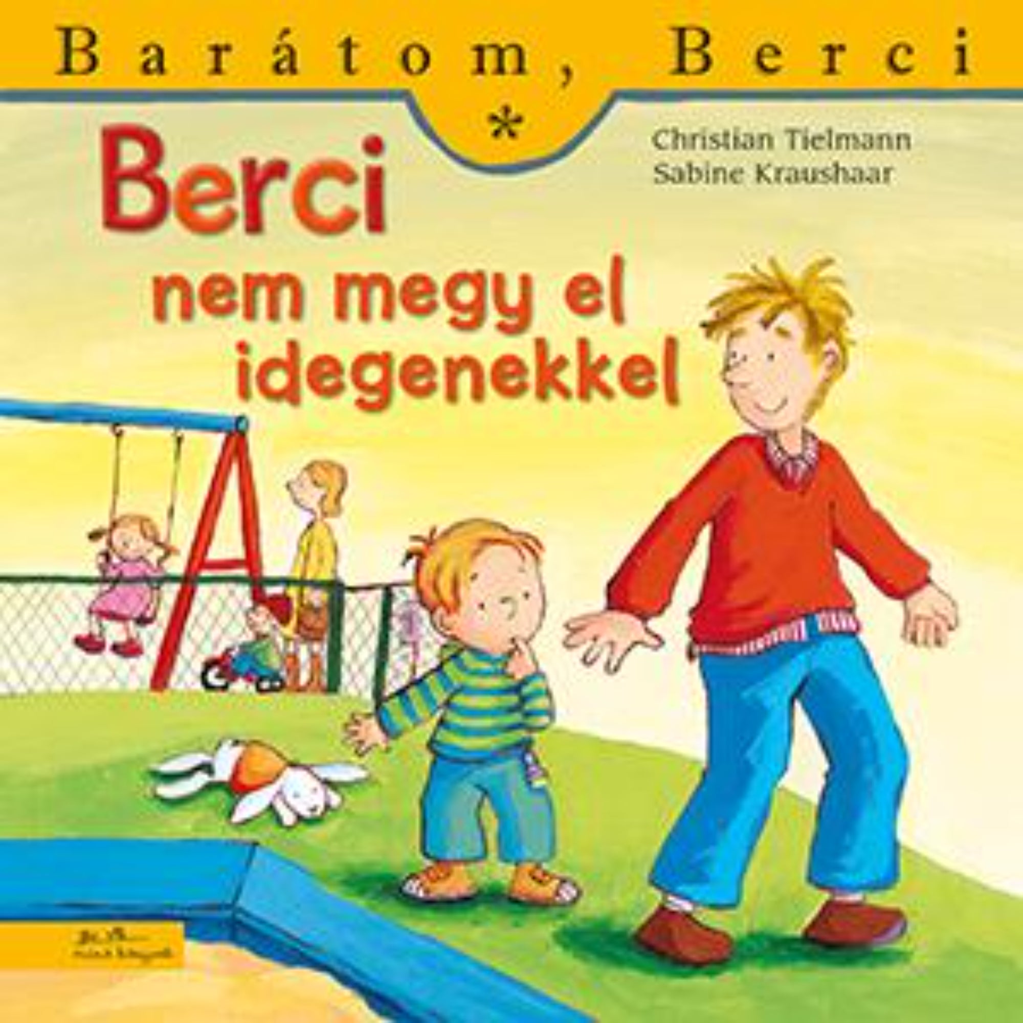 Berci nem megy el idegenekkel” könyv borítója – A játszótéren egy kisfiú visszautasítóan néz egy idegenre, aki a kezét nyújtja felé. A háttérben hinta és mászókák láthatók. A jelenet fontos biztonsági üzenetet közvetít a gyerekek számára.