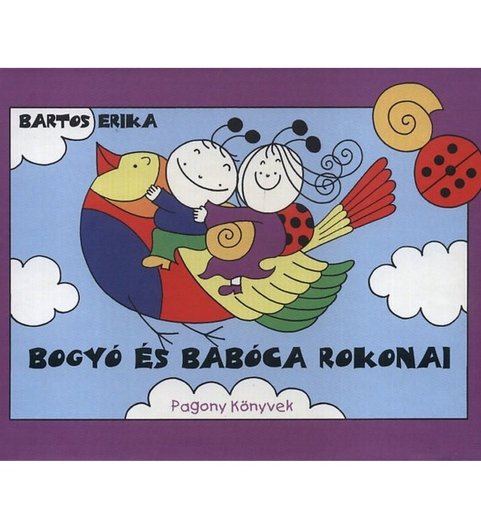 A képen Bartos Erika: Bogyó és Babóca rokonai című mesekönyvének borítója látható. A lila keretben egy vidám, színes illusztráció szerepel, ahol Bogyó és Babóca egy nagy, szárnyas madáron repülnek a felhők között. A kép hangulata barátságos és mesebeli, tökéletes a legkisebbek számára.