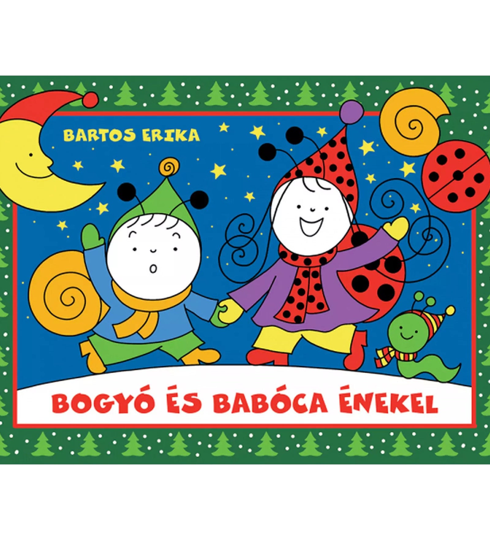 Bogyó és Babóca énekel – Bartos Erika mesekönyv borítója, téli hangulatban, ünnepi ruhás szereplőkkel, fenyőfás keretben és mosolygós holddal.