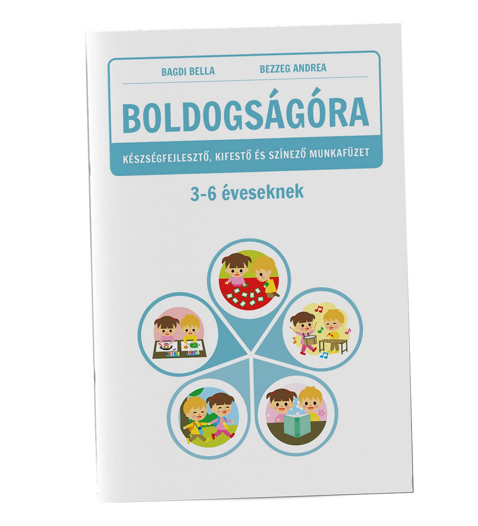 Boldogságóra – Készségfejlesztő, kifestő és színező munkafüzet 3–6 éveseknek könyv borítója, rajzos gyerekekkel, akik különböző játékos és tanulási tevékenységeket végeznek.