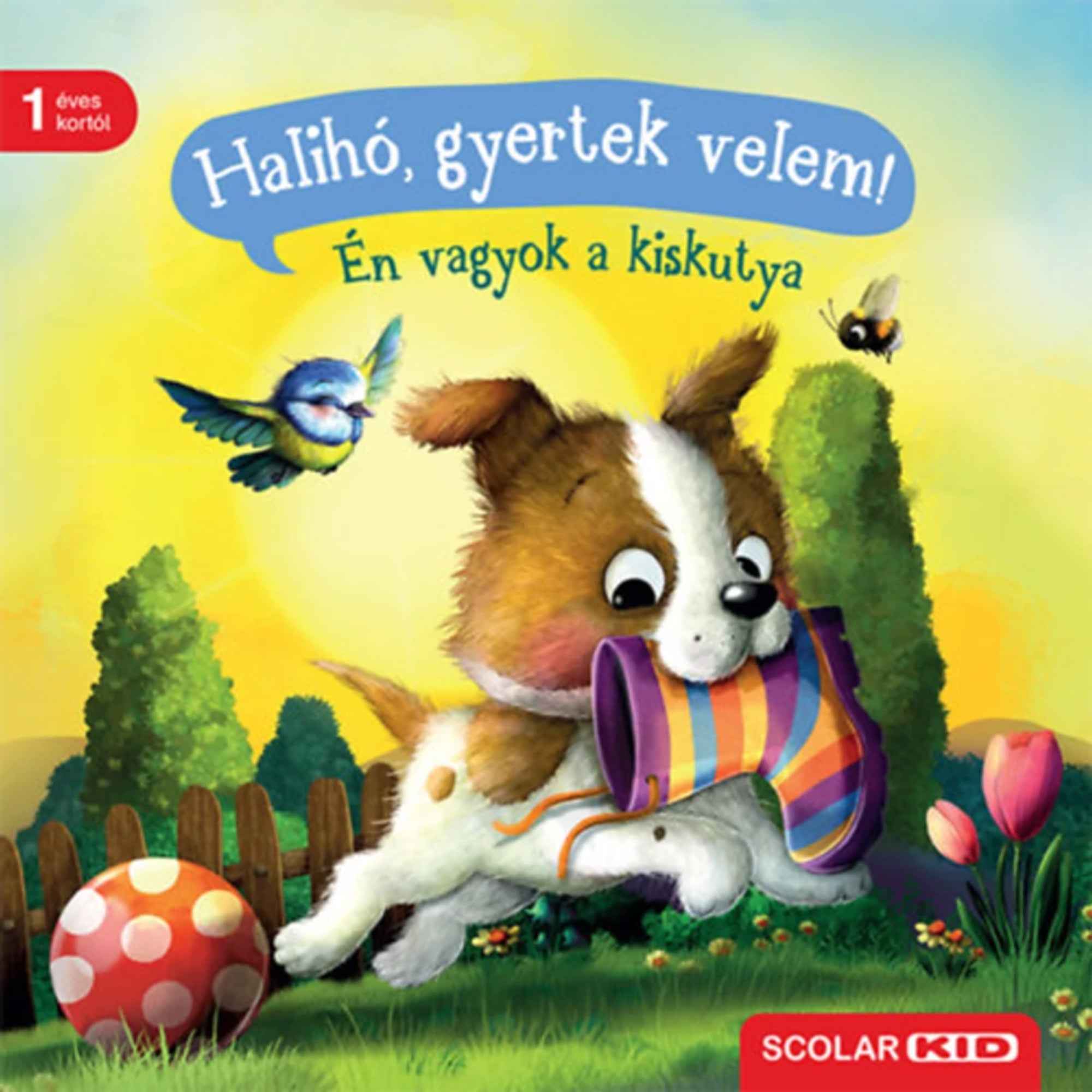 A Halihó, gyertek velem! – Én vagyok a kiskutya című lapozókönyv borítója, amelyen egy vidám kiskutya színes gumicsizmát visz a szájában, háttérben napfényes kerttel és virágokkal; 1 éves kortól ajánlott, Scolar Kid kiadásban.