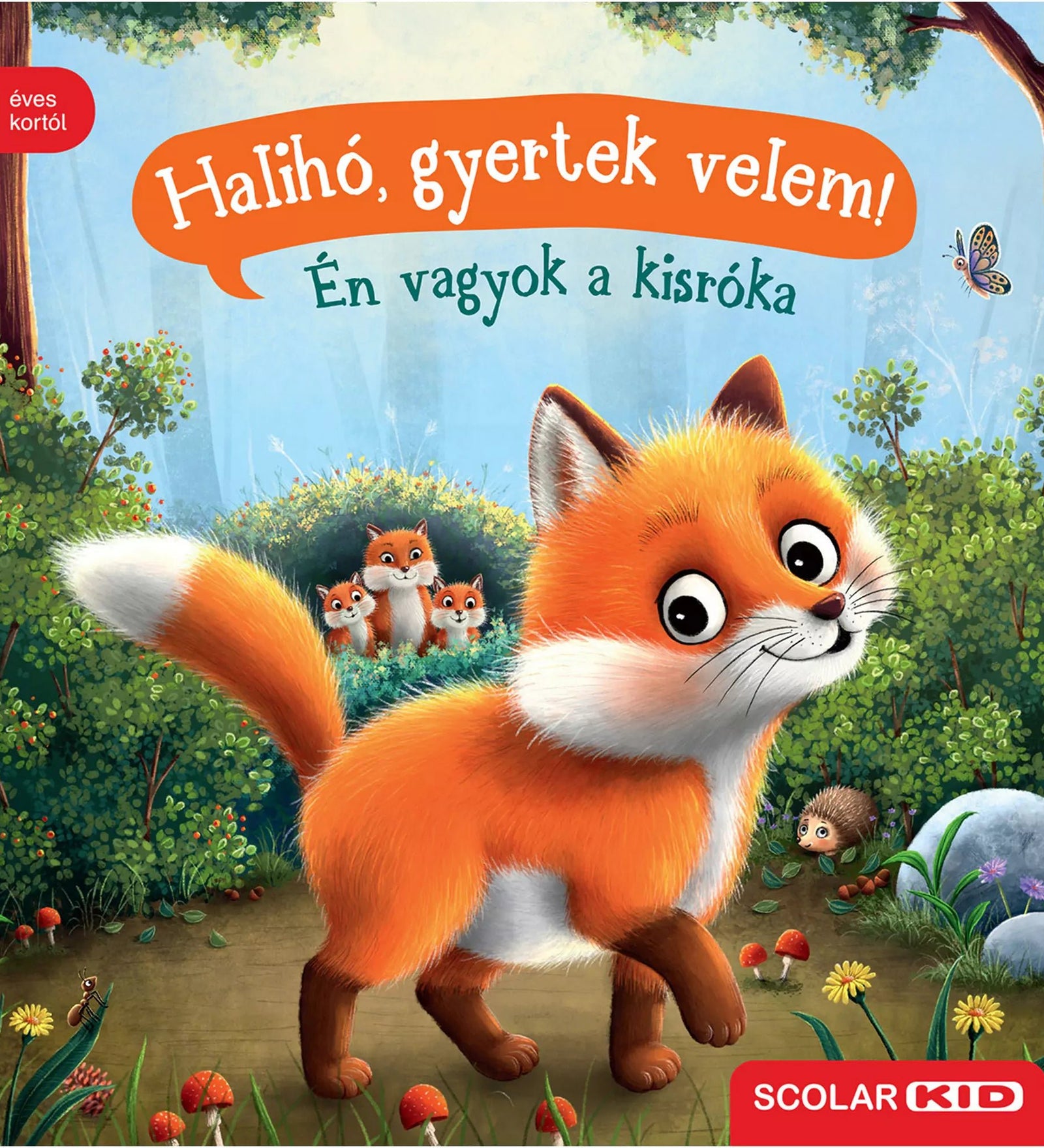 A Halihó, gyertek velem! – Én vagyok a kisróka című lapozókönyv borítója, amelyen egy aranyos kisróka sétál erdei ösvényen, mögötte családja, virágok, gombák és egy sün is feltűnik; a könyv 1 éves kortól ajánlott, Scolar Kid kiadásban.