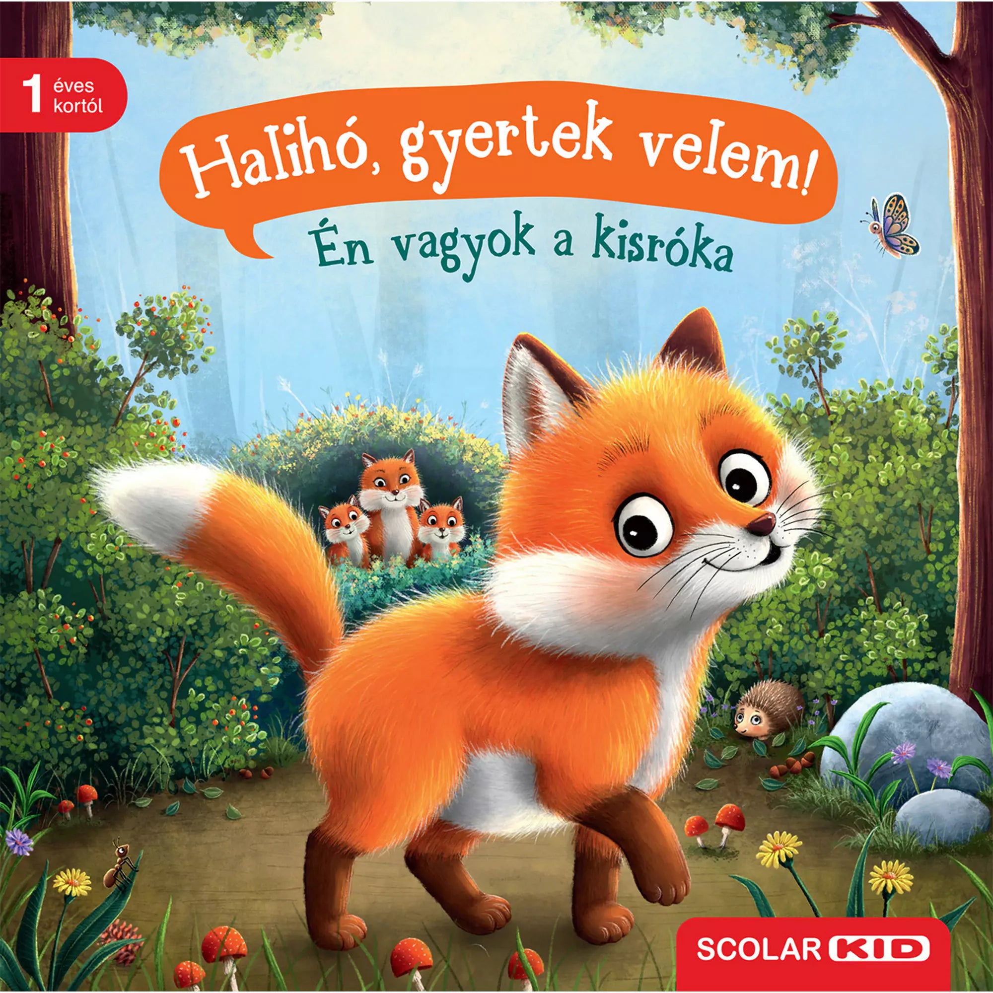 A Halihó, gyertek velem! – Én vagyok a kisróka című lapozókönyv borítója, amelyen egy aranyos kisróka sétál erdei ösvényen, mögötte családja, virágok, gombák és egy sün is feltűnik; a könyv 1 éves kortól ajánlott, Scolar Kid kiadásban.