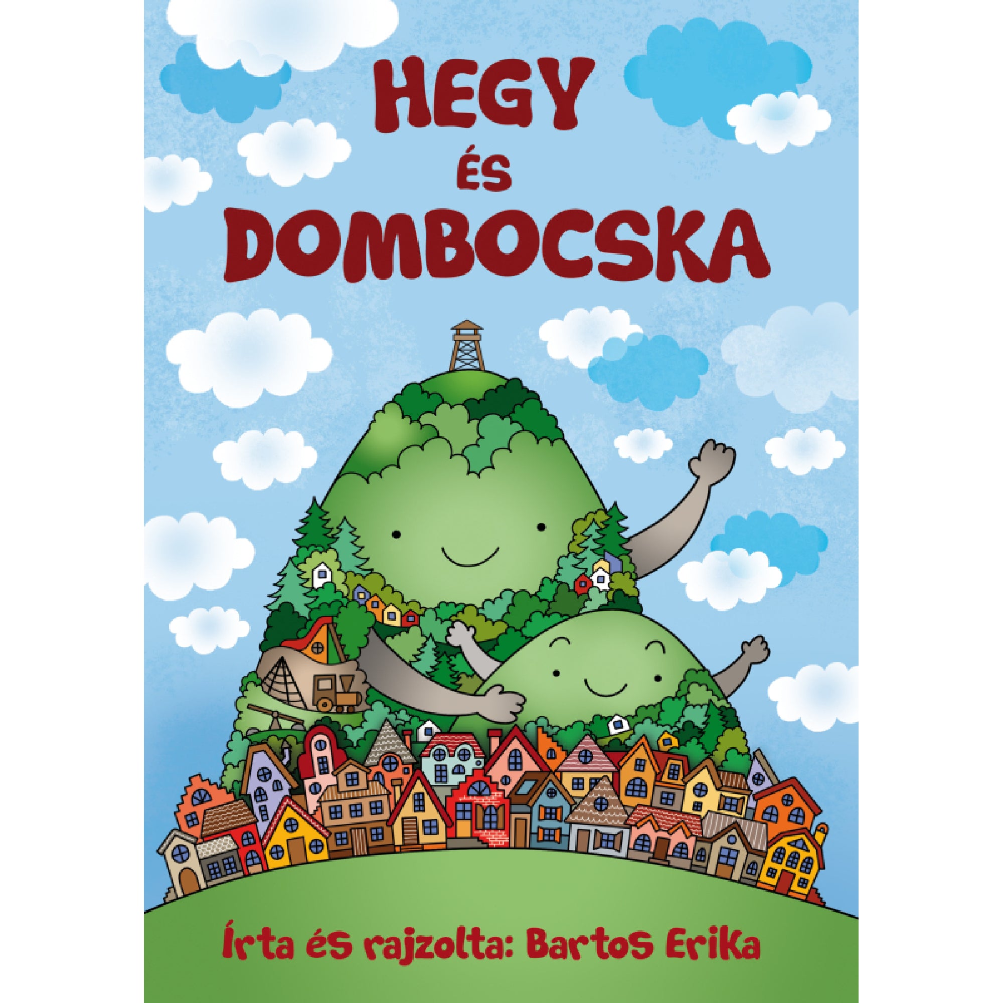 Vidám, színes borító a „Hegy és Dombocska” című mesekönyvhöz. A képen két zöld domb, arcukkal és karjukkal ölelve egymást, a nagyobbik tetején kilátóval. Az előtérben egy színes, meseszerű házakból álló falu terül el. Az ég kék, fehér és kék felhőkkel, a szöveg piros betűkkel olvasható.