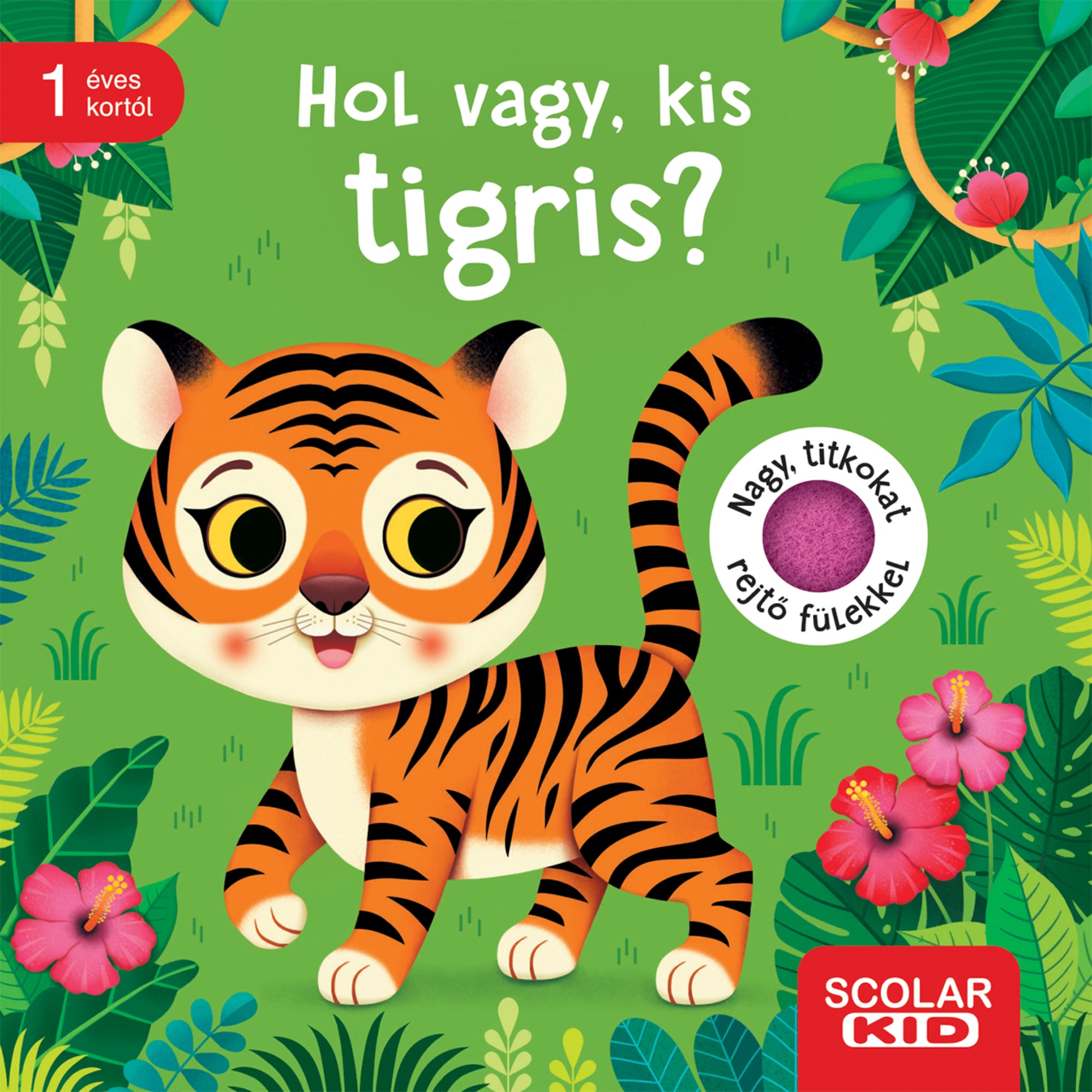 Hol vagy, kis tigris? magyar nyelvű lapozókönyv borítója, aranyos tigris illusztrációval és tapintható, rejtő fülekkel 1 éves kortól.