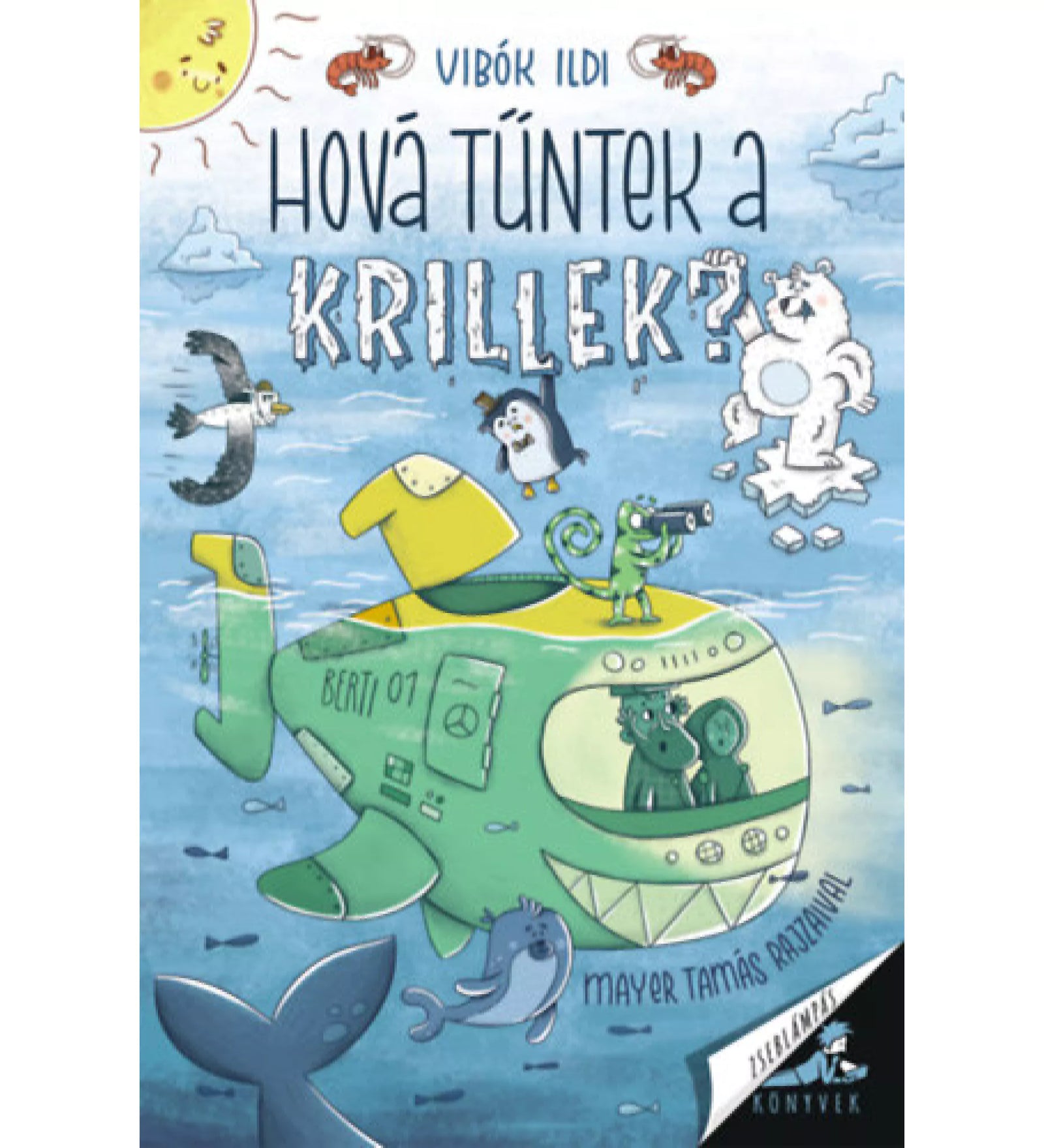 Hová tűntek a krillek?” könyv borítója, rajta tengeralattjáróban és a vízfelszínen álló állatszereplőkkel, jegesmedvével, pingvinnel és sirállyal, vidám, rajzolt stílusban.