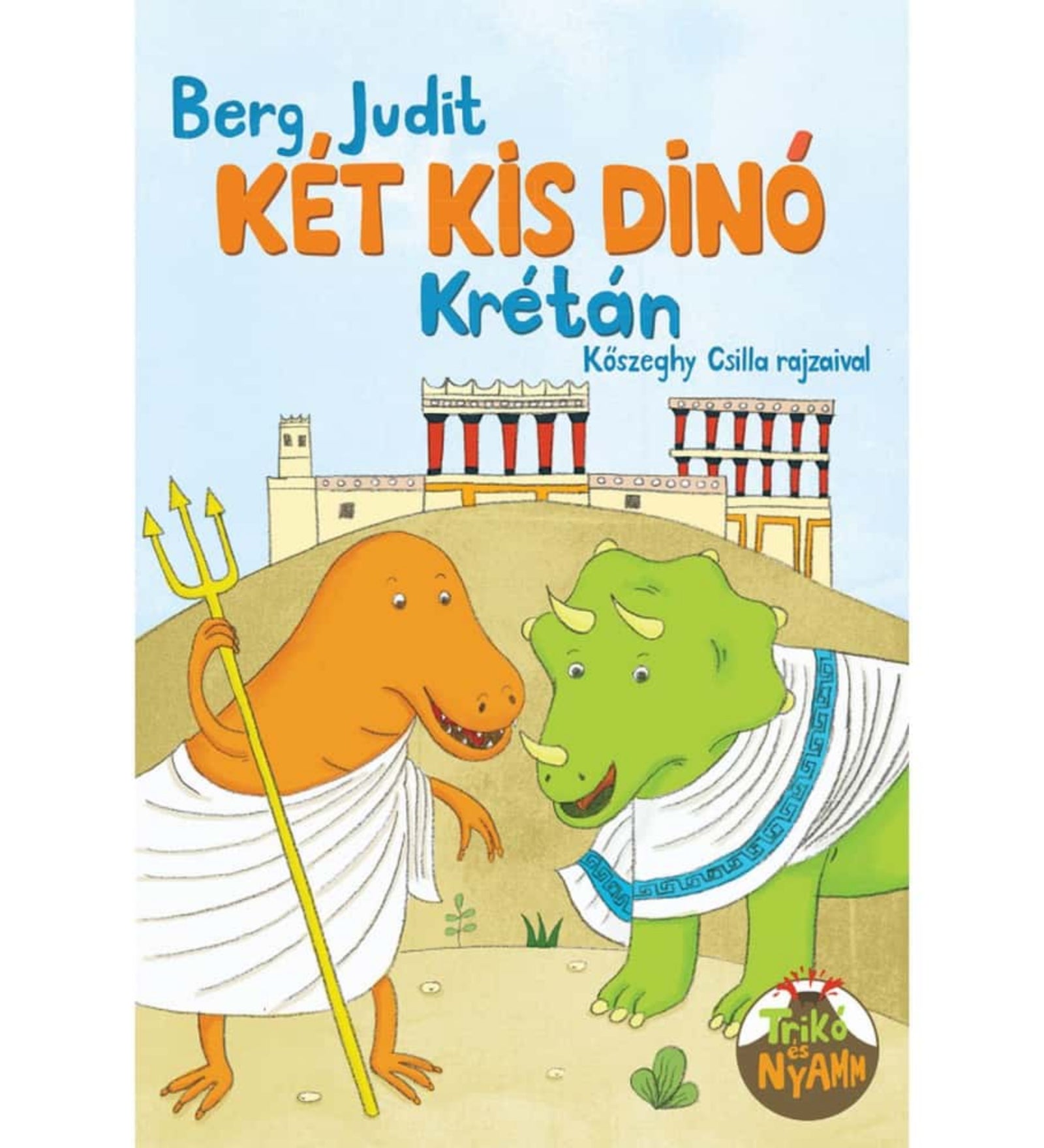 A „Két kis dínó Krétán” című gyerekkönyv borítója, Berg Judit műve, Kőszeghy Csilla rajzaival. A képen két mosolygó dinoszaurusz látható görög ruhában, az egyik narancssárga, a másik zöld, hátterükben az ókori Kréta jellegzetes palotáival. A zöld dínó nevét Nyamm, a narancssárgáét Trikó viseli. A borító vidám, színes illusztrációja játékosan utal az időutazásra és az ókori kultúrákra.