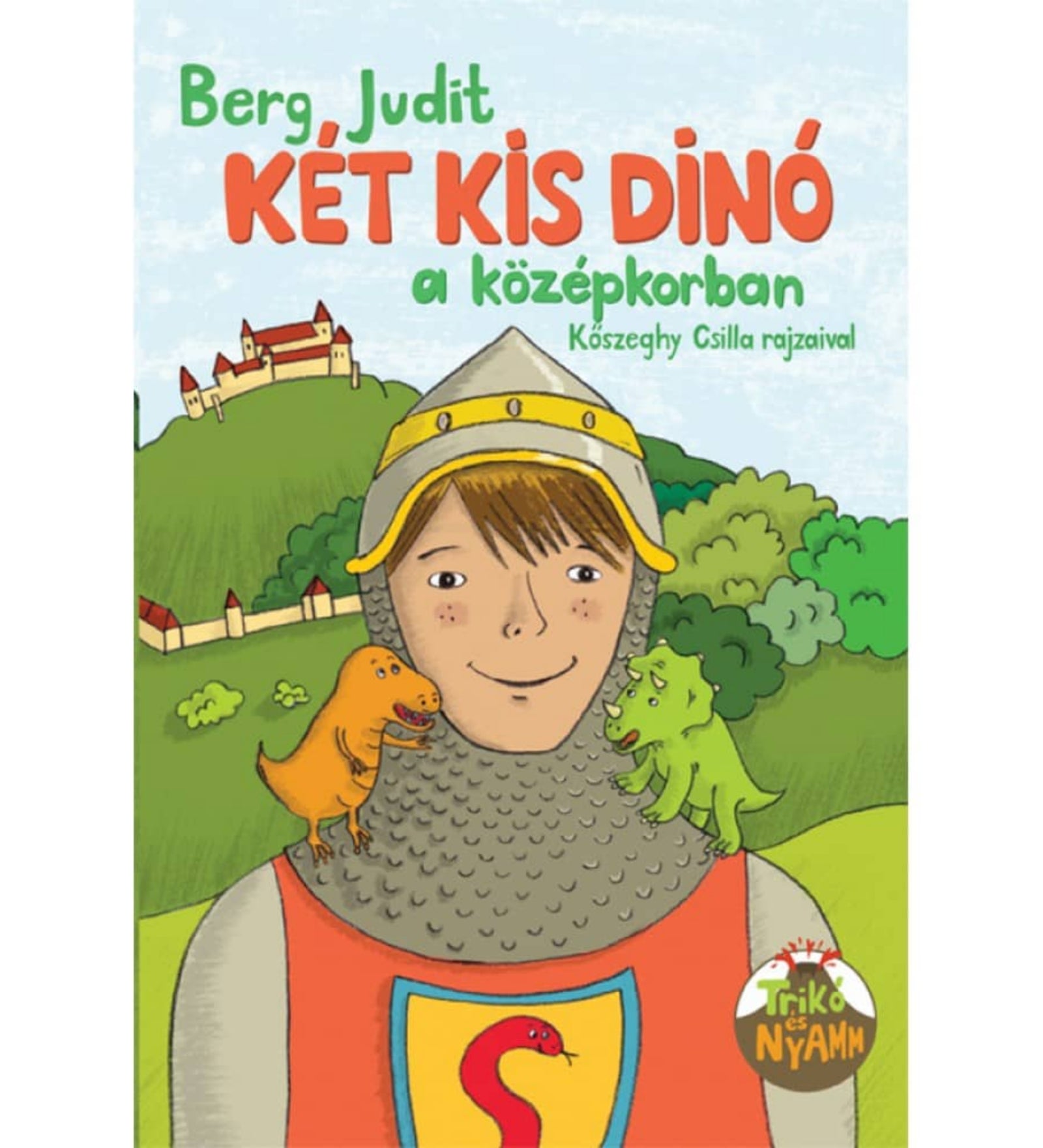 A „Két kis dínó a középkorban” című gyerekkönyv borítója. A képen egy mosolygó lovag látható sisakban és láncingben, mellvértjén kígyót ábrázoló címerrel. A lovag vállán ül a két főszereplő: Trikó, a zöld triceratopsz, és Nyamm, a narancssárga ragadozó dínó. A háttérben várfal és hegyvidéki táj tűnik fel, a jelenet játékosan idézi meg a középkori kalandok hangulatát.