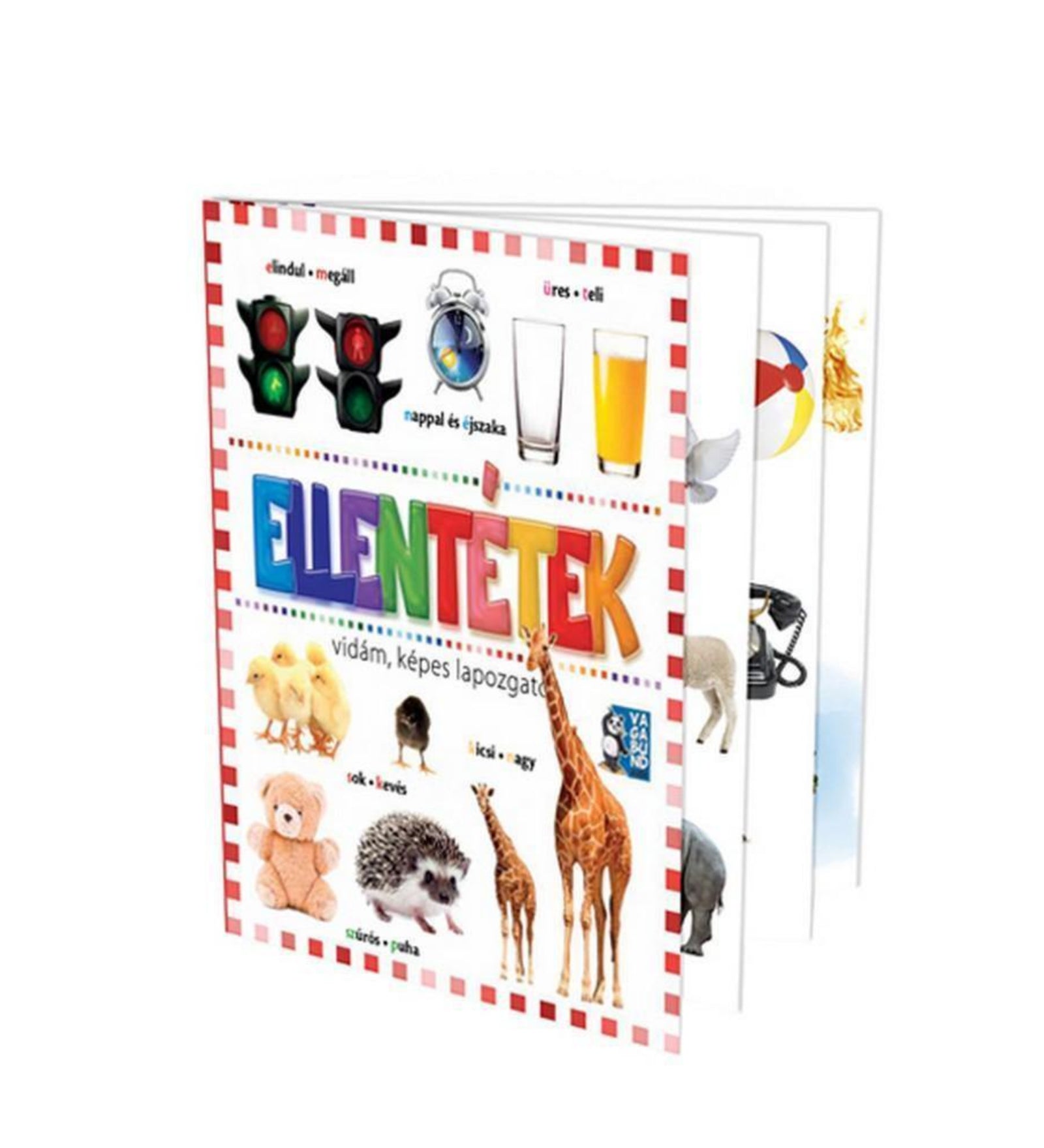 Ellentétek – vidám, képes lapozgató gyerekkönyv borítója, amelyen szemléletes párok láthatók: indul–megáll jelzőlámpa, nappal–éjszaka óra, üres–teli pohár, sok–kevés csibe, kicsi–nagy zsiráf, szúrós–puha süni és plüssmaci.