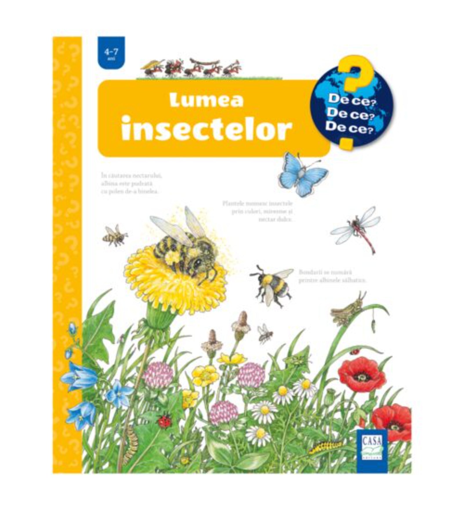 A „Lumea insectelor” című gyerekkönyv borítója a „De ce? De ce? De ce?” sorozatból, 4–7 éveseknek. Az illusztráción színes mező látható virágokkal, méhekkel, pillangóval, szitakötővel, hernyóval és más rovarokkal, amelyek a természet sokféleségét mutatják be.