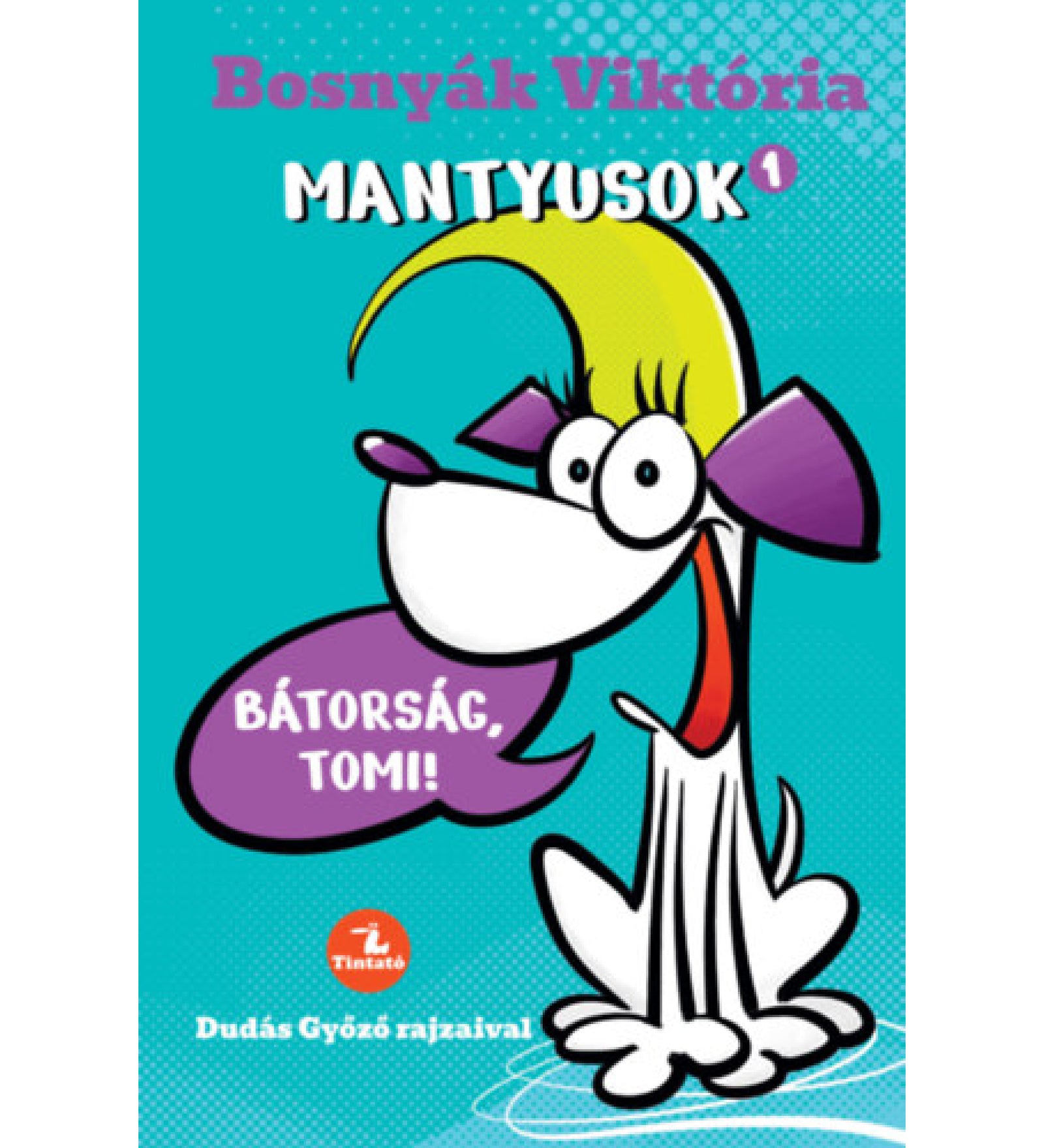 Bosnyák Viktória „Mantyusok 1. – Bátorság, Tomi!” című könyvének borítója, amelyen egy vidám, rajzolt kutyus látható lila füllel és sárga hajtincsekkel, Dudás Győző illusztrációjával.