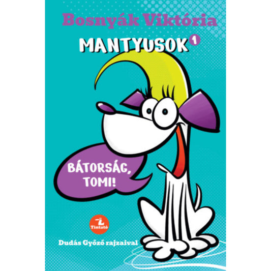 Bosnyák Viktória „Mantyusok 1. – Bátorság, Tomi!” című könyvének borítója, amelyen egy vidám, rajzolt kutyus látható lila füllel és sárga hajtincsekkel, Dudás Győző illusztrációjával.