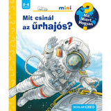 Mit csinál az űrhajós? Mit? Miért? Hogyan? Mini (39.) magyar nyelvű könyv