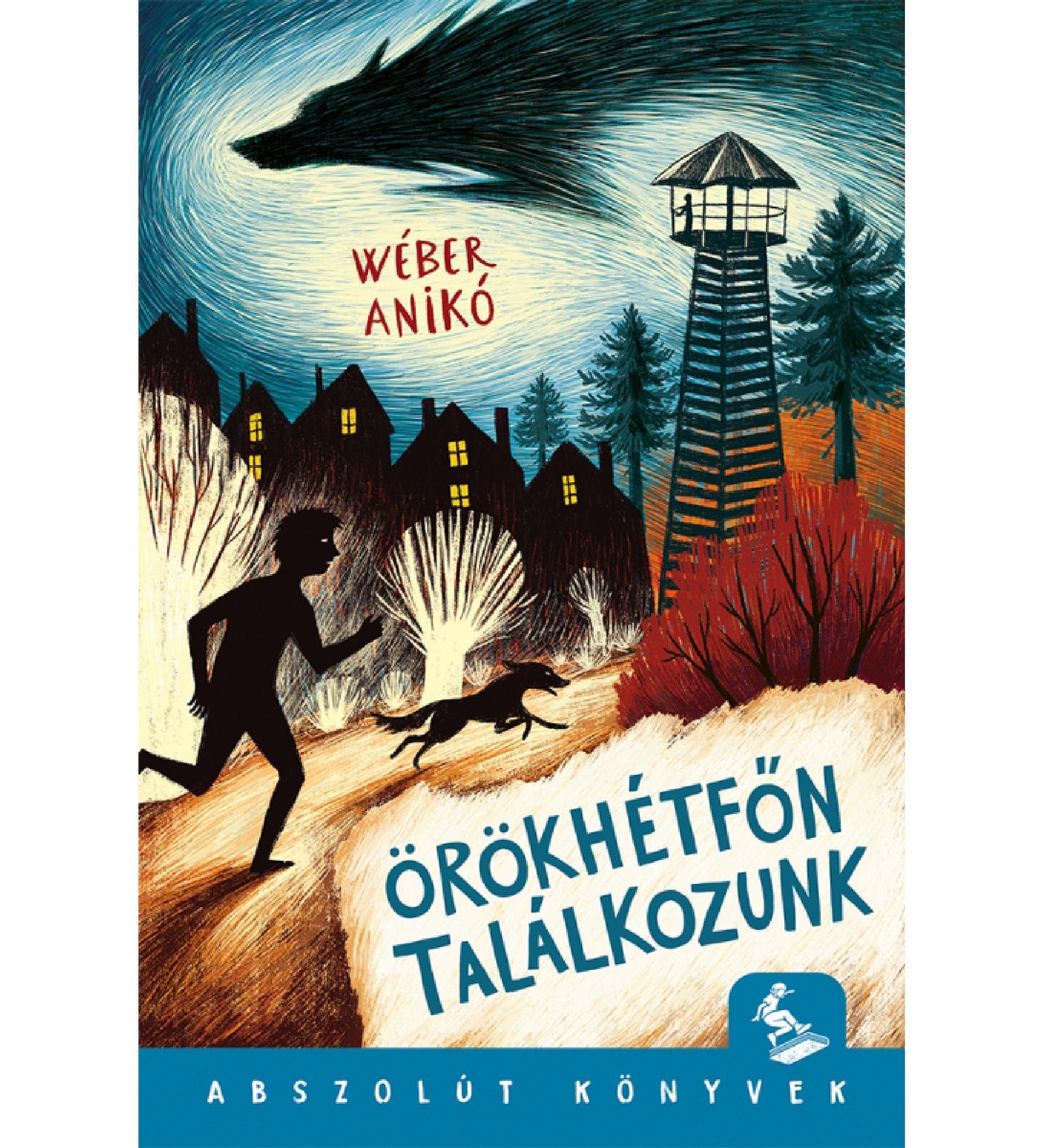 Az „Örökhétfőn találkozunk” című könyv borítója, melyen egy sötét árnyékos alak és egy kutya fut az erdei ösvényen, háttérben sűrű fák, egy őrtorony, valamint egy falu házai sárga ablakfénnyel. Az égbolton egy hatalmas, fenyegető farkas alakja rajzolódik ki. A szerző neve: Wéber Anikó. A borító alján az „Abszolút Könyvek” sorozat logója és felirata látható.