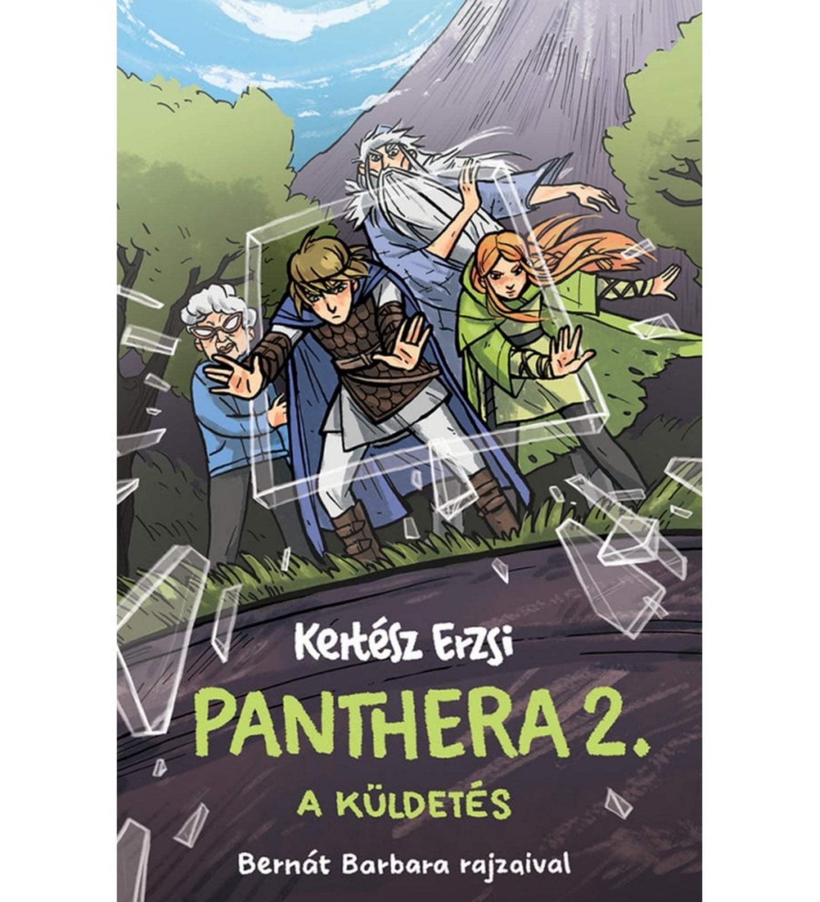Kertész Erzsi: Panthera 2. – A küldetés könyv borítója, Bernát Barbara illusztrációjával. A borítón négy főszereplő – köztük egy fiatal harcos kék köpennyel, egy vöröshajú lány zöld ruhában, egy idős bölcs fehér szakállal és egy szemüveges alak – egy láthatatlan erőtér ellen feszül, amely szilánkokra törik körülöttük. A háttérben hegyek és fák láthatók, a jelenet izgalmas és misztikus hangulatot sugall.