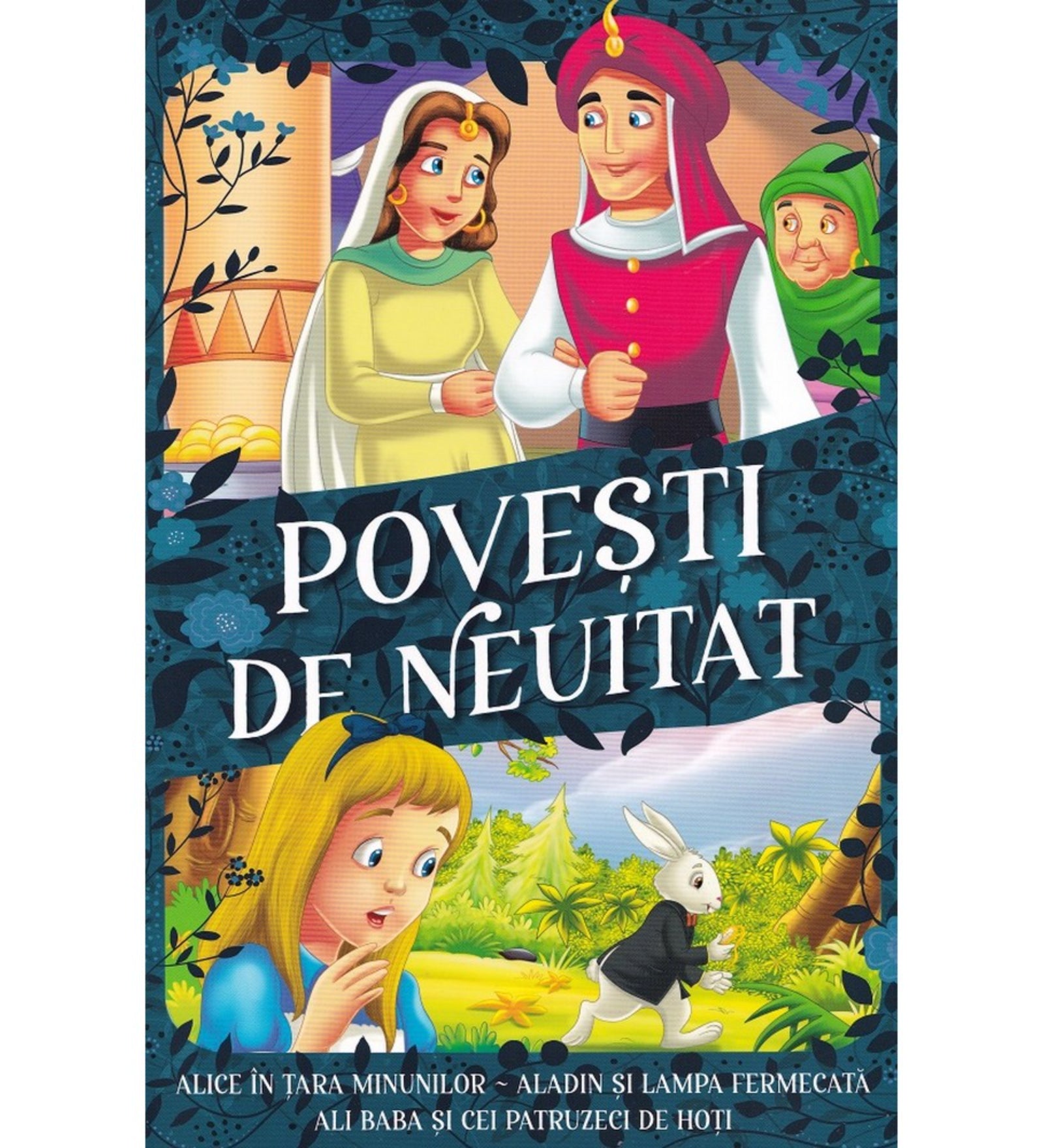 Povești de neuitat könyvborító: Színes illusztrált borító klasszikus mesék szereplőivel, köztük Aladdin, Ali Baba és Alice a Csodaországban, gazdagon díszített háttérrel.