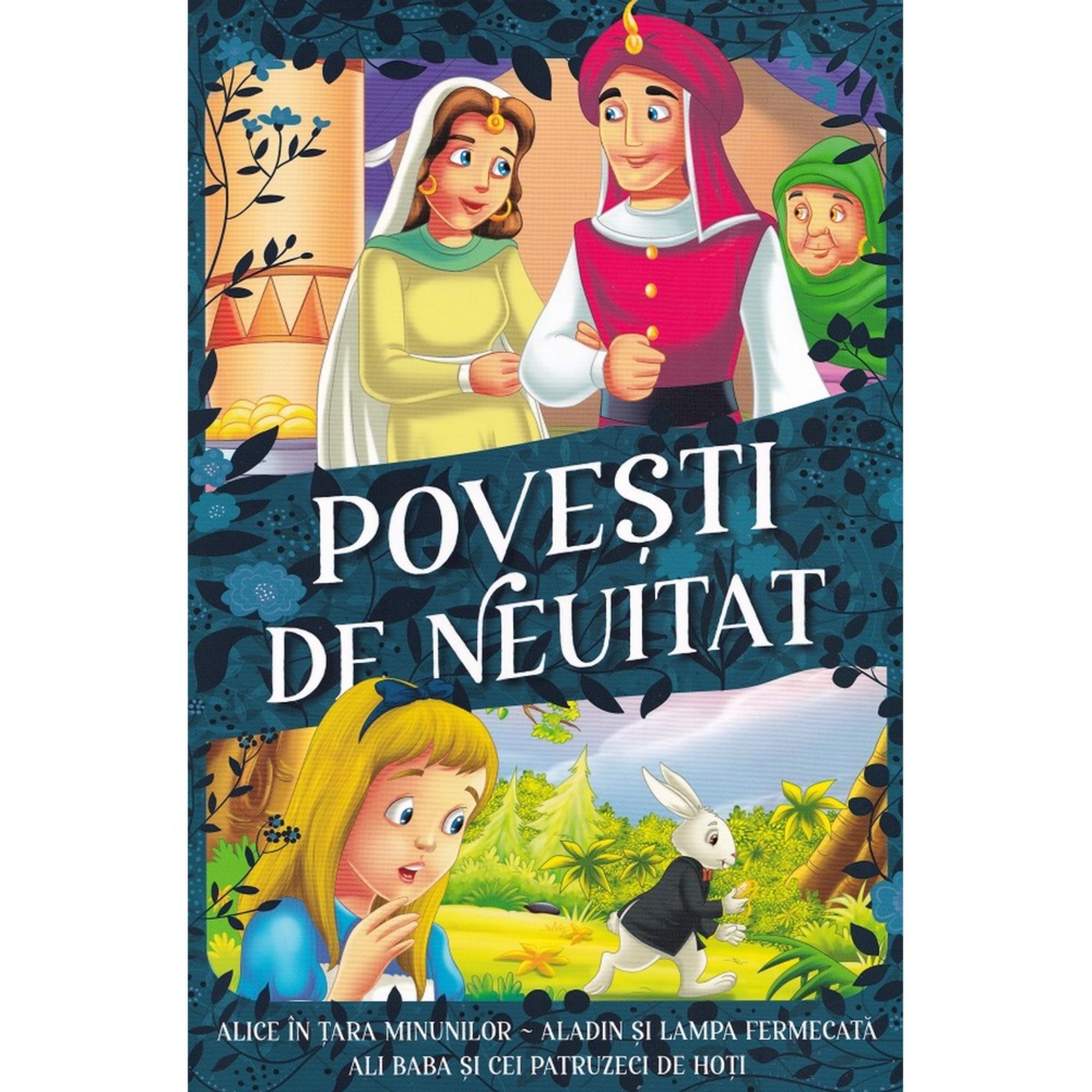 Povești de neuitat könyvborító: Színes illusztrált borító klasszikus mesék szereplőivel, köztük Aladdin, Ali Baba és Alice a Csodaországban, gazdagon díszített háttérrel.