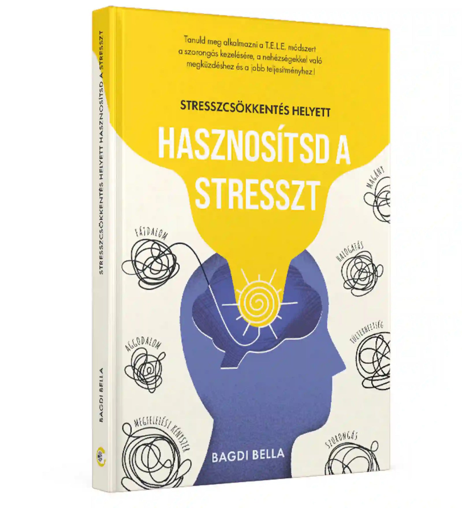 A Stresszcsökkentés helyett hasznosítsd a stresszt könyv 3D-s borítóképe, amely Bagdi Bella önfejlesztő könyvét mutatja be. A kiadvány gyakorlati módszereket kínál a stressz tudatos kezeléséhez, a szorongás csökkentéséhez és a lelki ellenállóképesség fejlesztéséhez.
