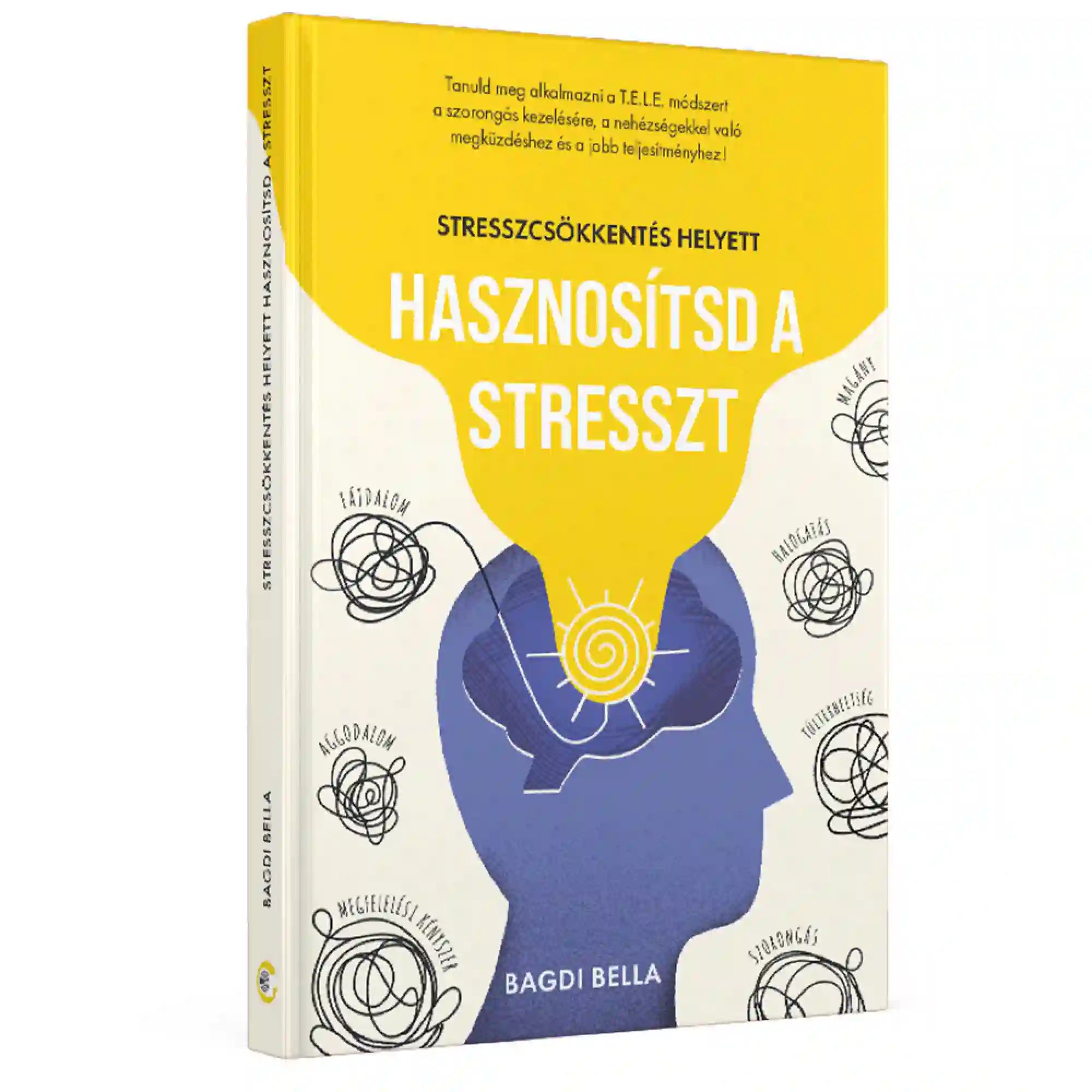 A Stresszcsökkentés helyett hasznosítsd a stresszt könyv 3D-s borítóképe, amely Bagdi Bella önfejlesztő könyvét mutatja be. A kiadvány gyakorlati módszereket kínál a stressz tudatos kezeléséhez, a szorongás csökkentéséhez és a lelki ellenállóképesség fejlesztéséhez.
