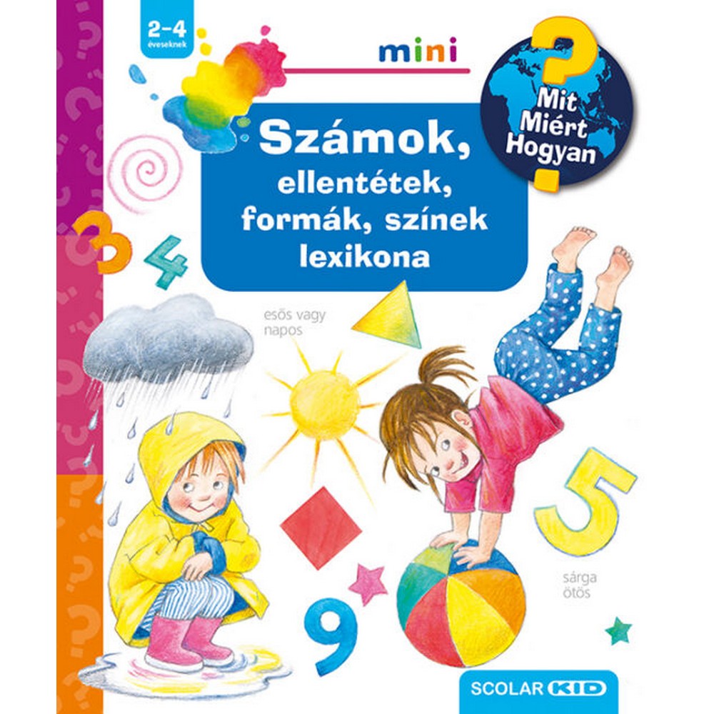 Számok, ellentétek, formák, színek lexikona – Mit? Miért? Hogyan? Mini