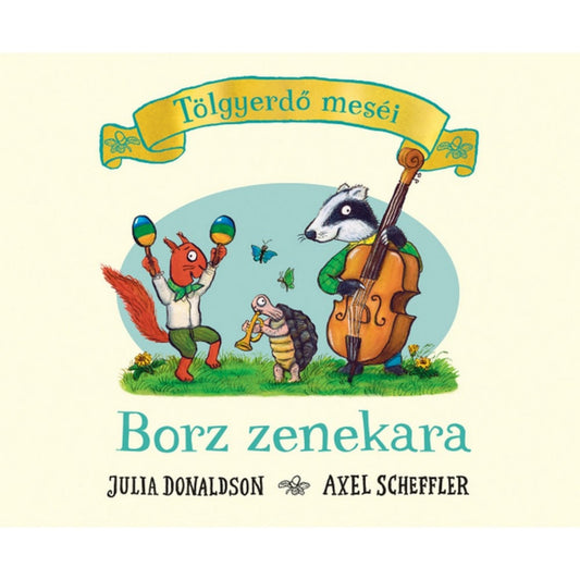 Tölgyerdő meséi – Borz zenekara című könyv borítója, amelyen a borz nagybőgőn játszik, a teknős trombitál, míg a mókus maracasokat ráz, körülöttük zöld mező és pillangók láthatók, Julia Donaldson és Axel Scheffler illusztrációjával.