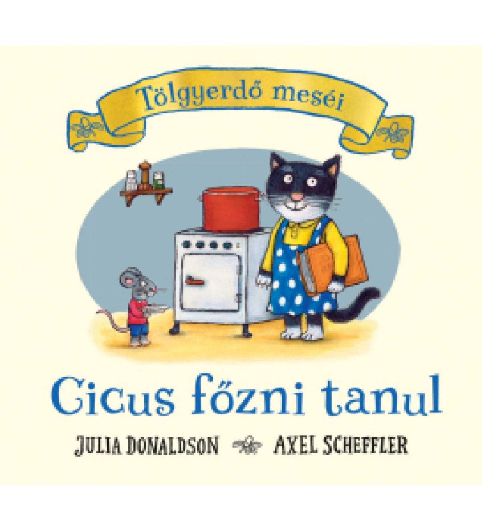 Tölgyerdő meséi – Cicus főzni tanul című könyv borítója, amelyen egy fekete-fehér cica kék pöttyös ruhában egy tűzhely mellett áll, mellette egy kisegér mutat a főzéshez, Julia Donaldson és Axel Scheffler illusztrációival.