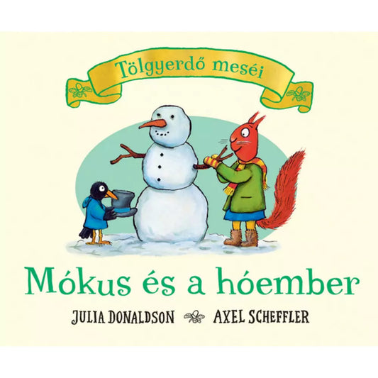 Tölgyerdő meséi – Mókus és a hóember című könyv borítója, amelyen egy piros mókus sálban és csizmában hóembert épít, miközben egy fekete varjú egy vödröt tart a kezében, Julia Donaldson és Axel Scheffler illusztrációival.