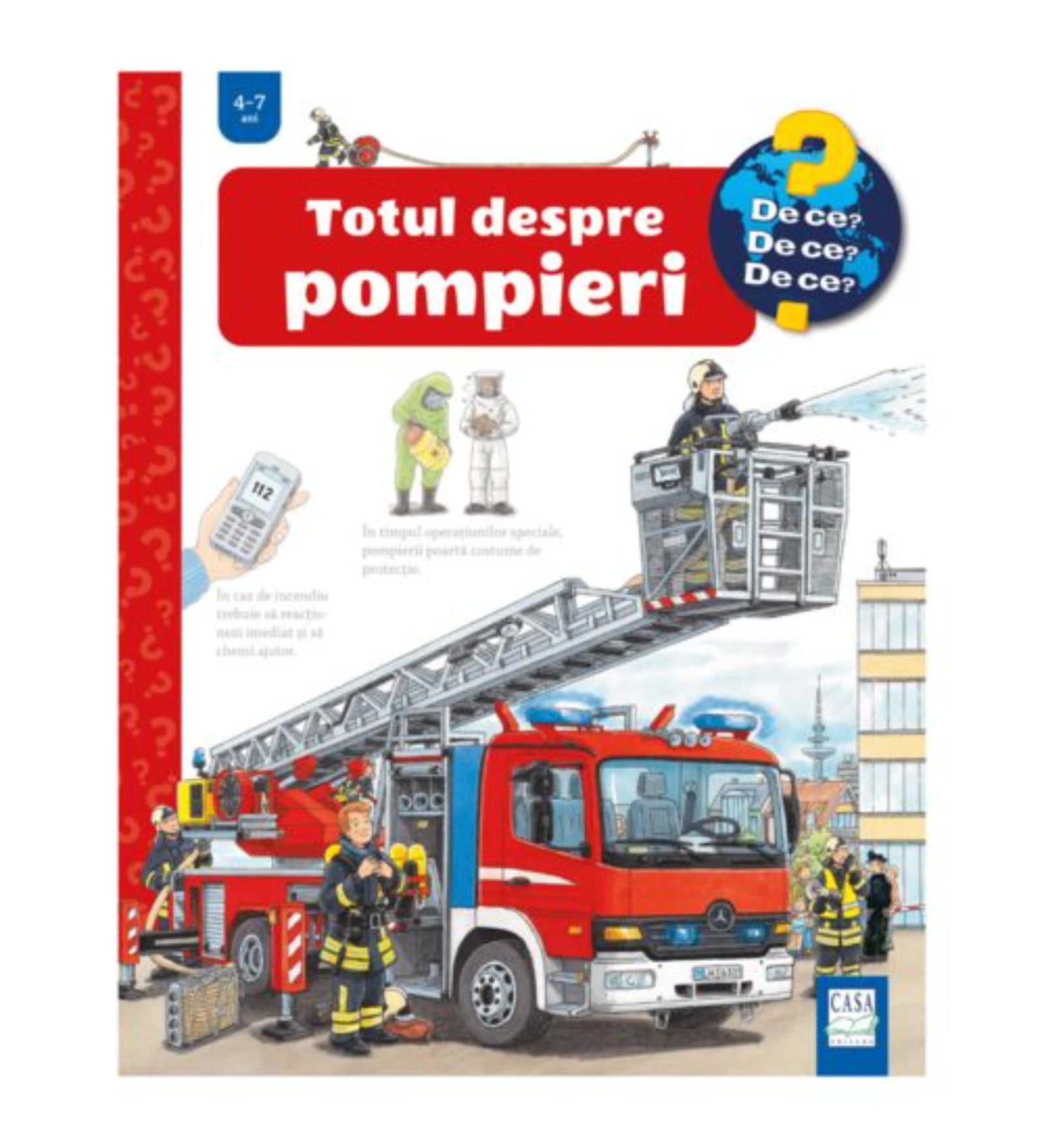 A „Totul despre pompieri” című gyerekkönyv borítója a „De ce? De ce? De ce?” sorozatból, 4–7 éveseknek. Az illusztráción egy piros tűzoltóautó látható, rajta kihúzható létrával, amelyen egy tűzoltó vízsugárral olt. Körülötte több tűzoltó teljes felszerelésben készül a bevetésre. 