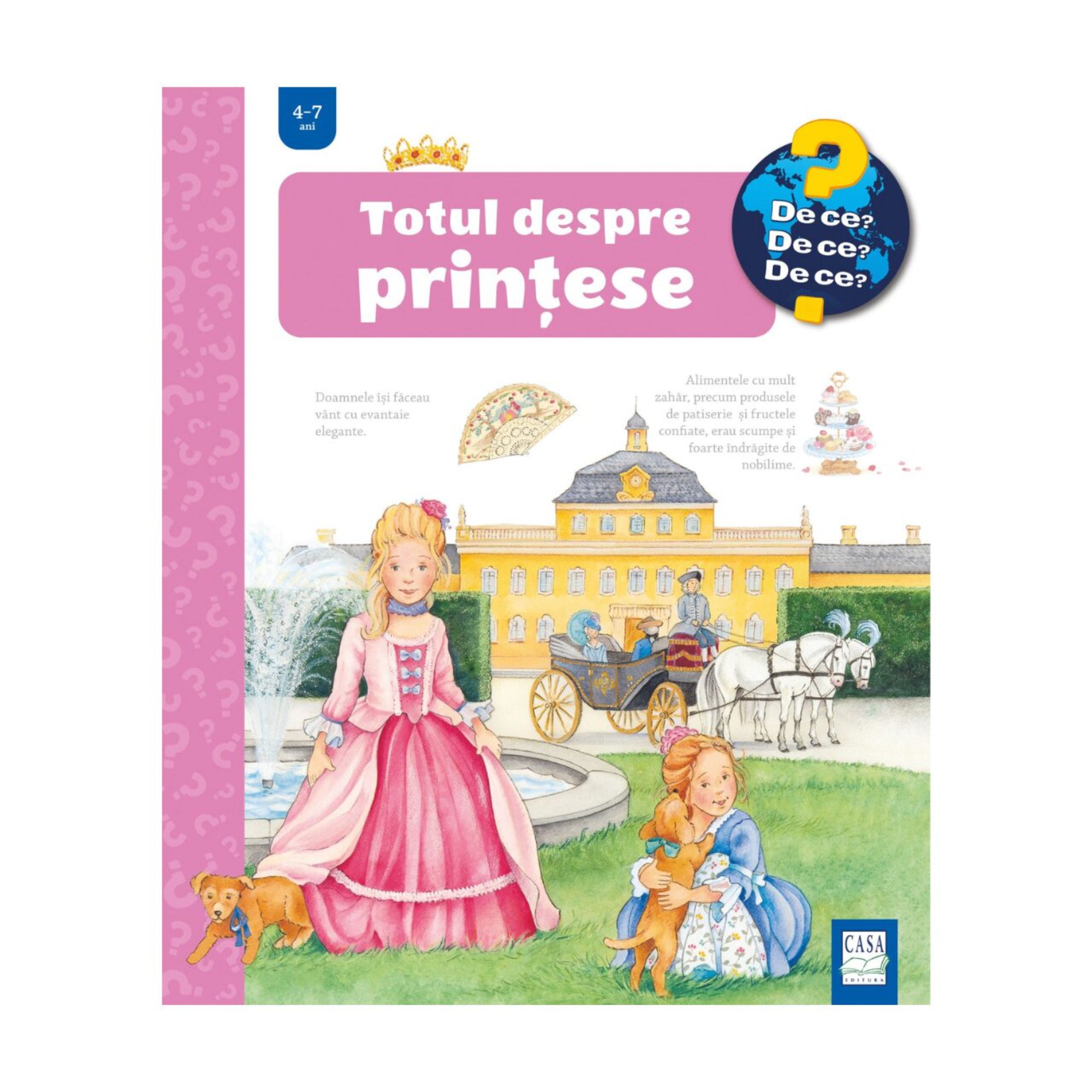 A „Totul despre prințese” című gyerekkönyv borítója a „De ce? De ce? De ce?” sorozatból, 4–7 éveseknek. Az illusztráción egy rózsaszín ruhás hercegnő áll a kastély kertjében szökőkút mellett, míg egy másik kislány kiskutyát ölel. A háttérben lovaskocsi és díszes palota látható.